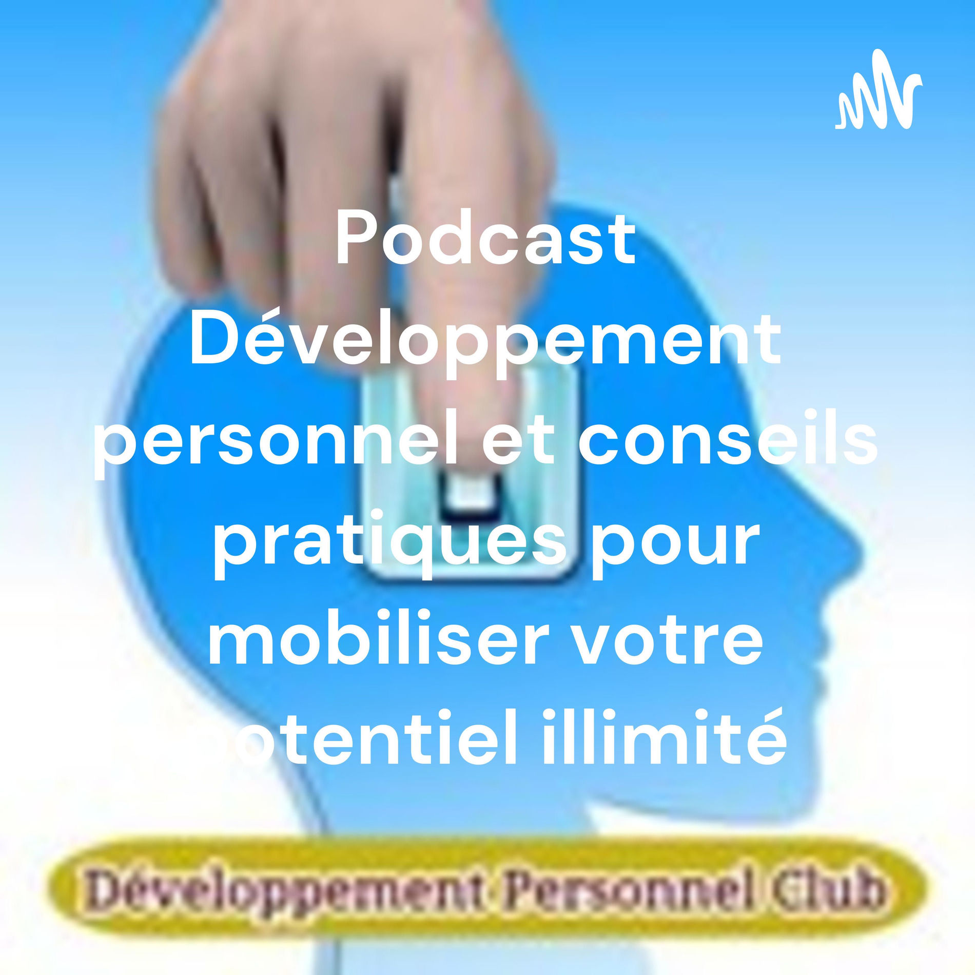Show cover of Podcast Développement Personnel Club.com conseils pratiques pour mobiliser votre potentiel illimité