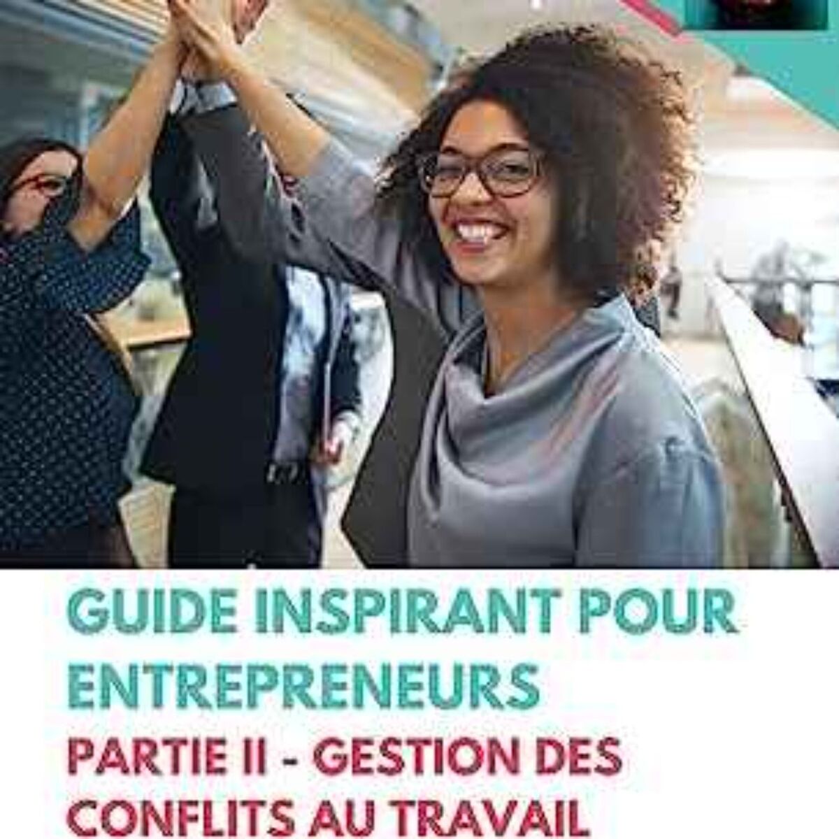 Show cover of Guide inspirant pour entrepreneurs  Partie II - Gestion des conflits au travail
