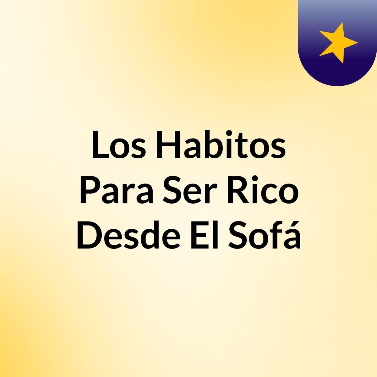 Show cover of Los Habitos Para Ser Rico Desde El Sofá