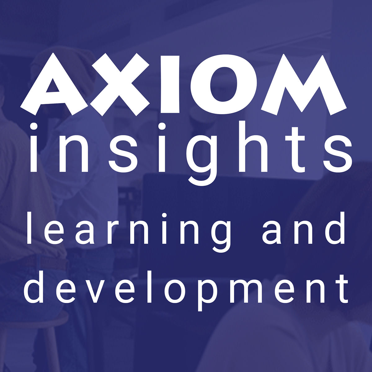 Show cover of AXIOM Insights Learning and Development Podcast