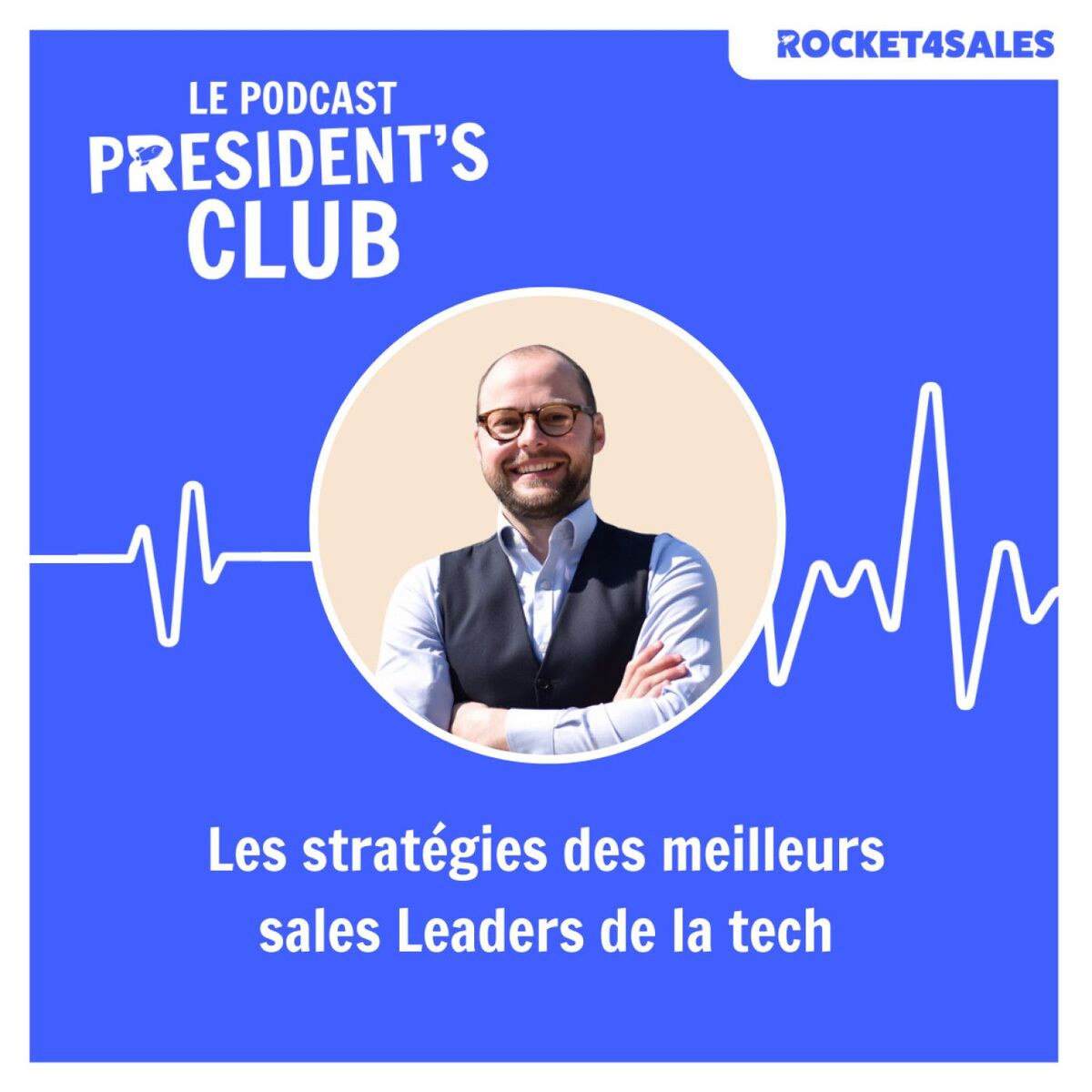 Show cover of President's Club by Rocket4Sales - Les Sales Leaders de la tech parlent de leurs stratégies à succès