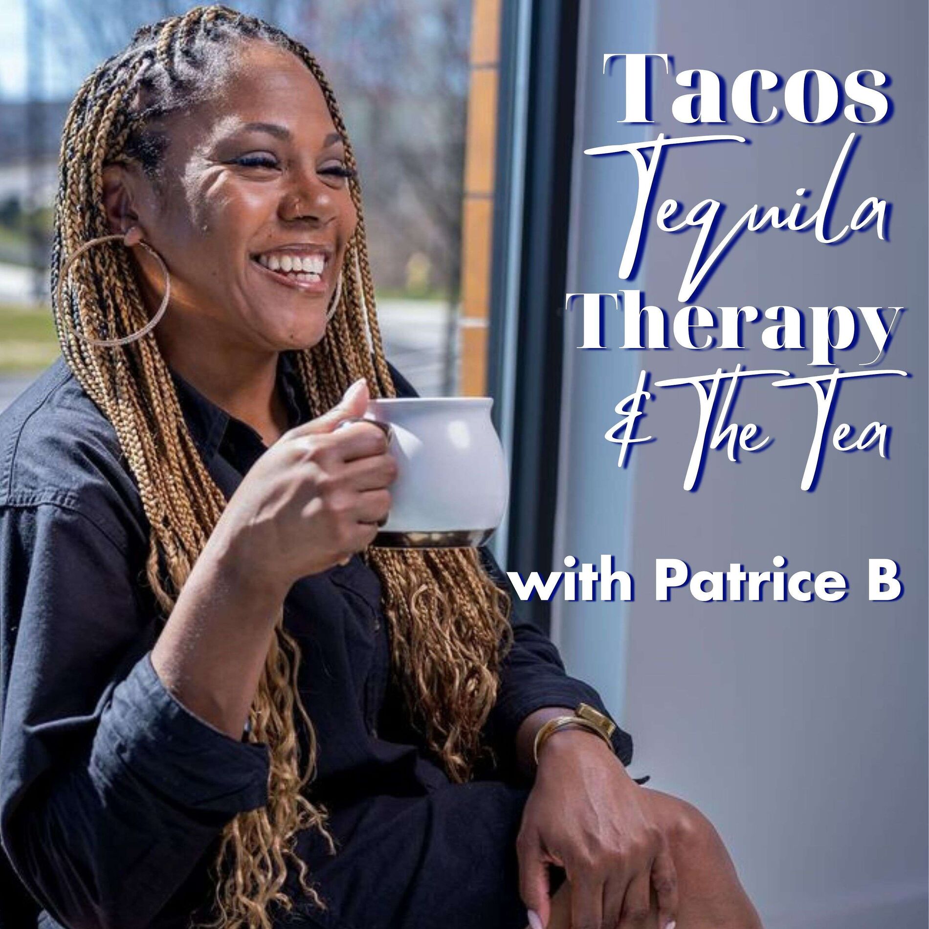 Show cover of Tacos, Tequila, Therapy & The Tea