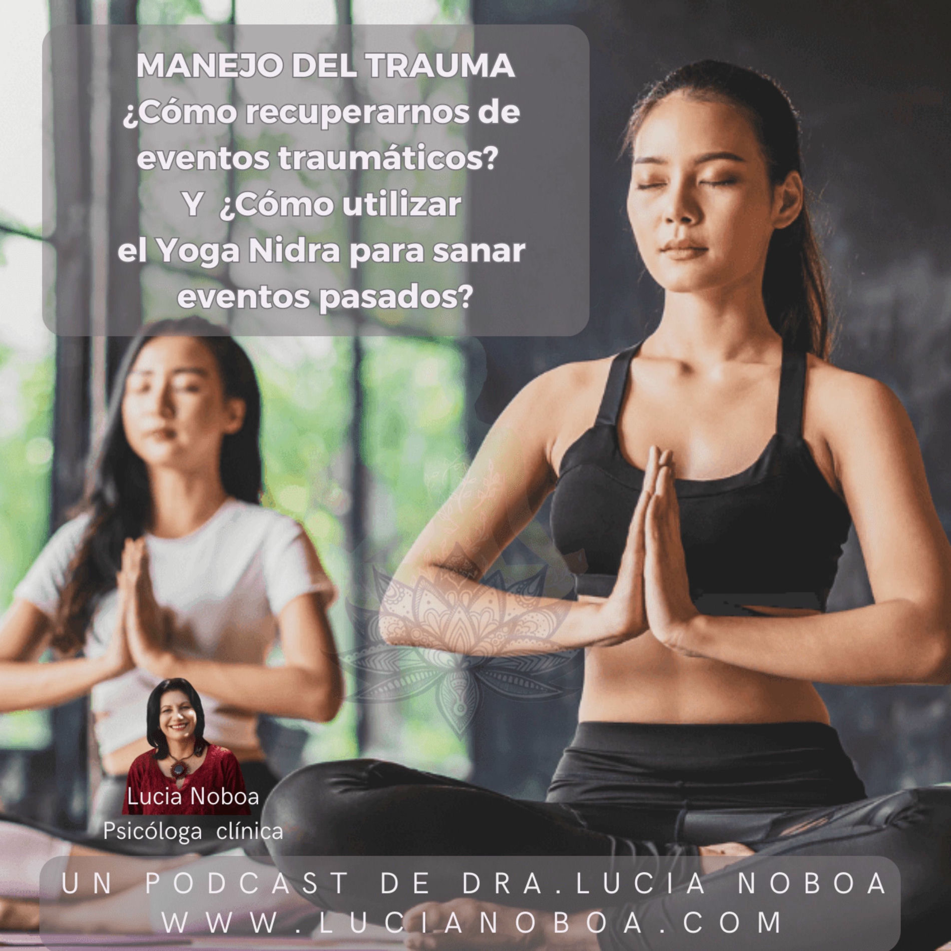 Show cover of Manejo del trauma ¿Cómo recuperarnos de eventos traumáticos? Y ¿cómo utilizar el yoga Nidra para sanar eventos pasados?