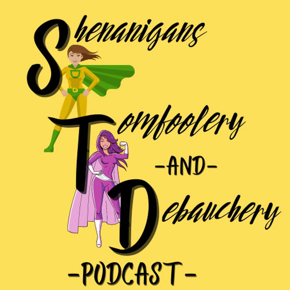Show cover of The Shenanigans, Tomfoolery and Debauchery Podcast