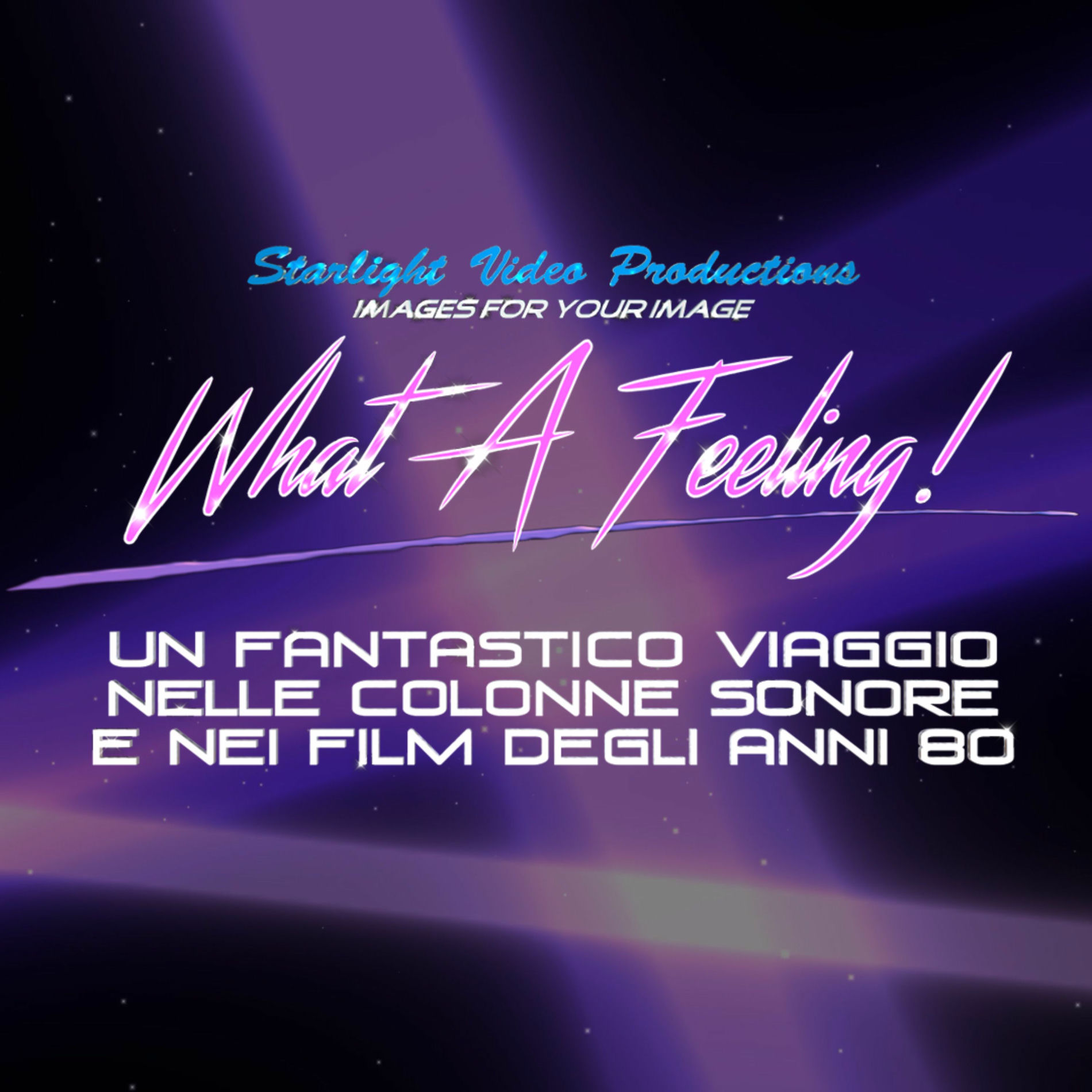 Show cover of What A Feeling! Un Fantastico Viaggio Nelle Colonne Sonore E Nei Film Degli Anni 80!