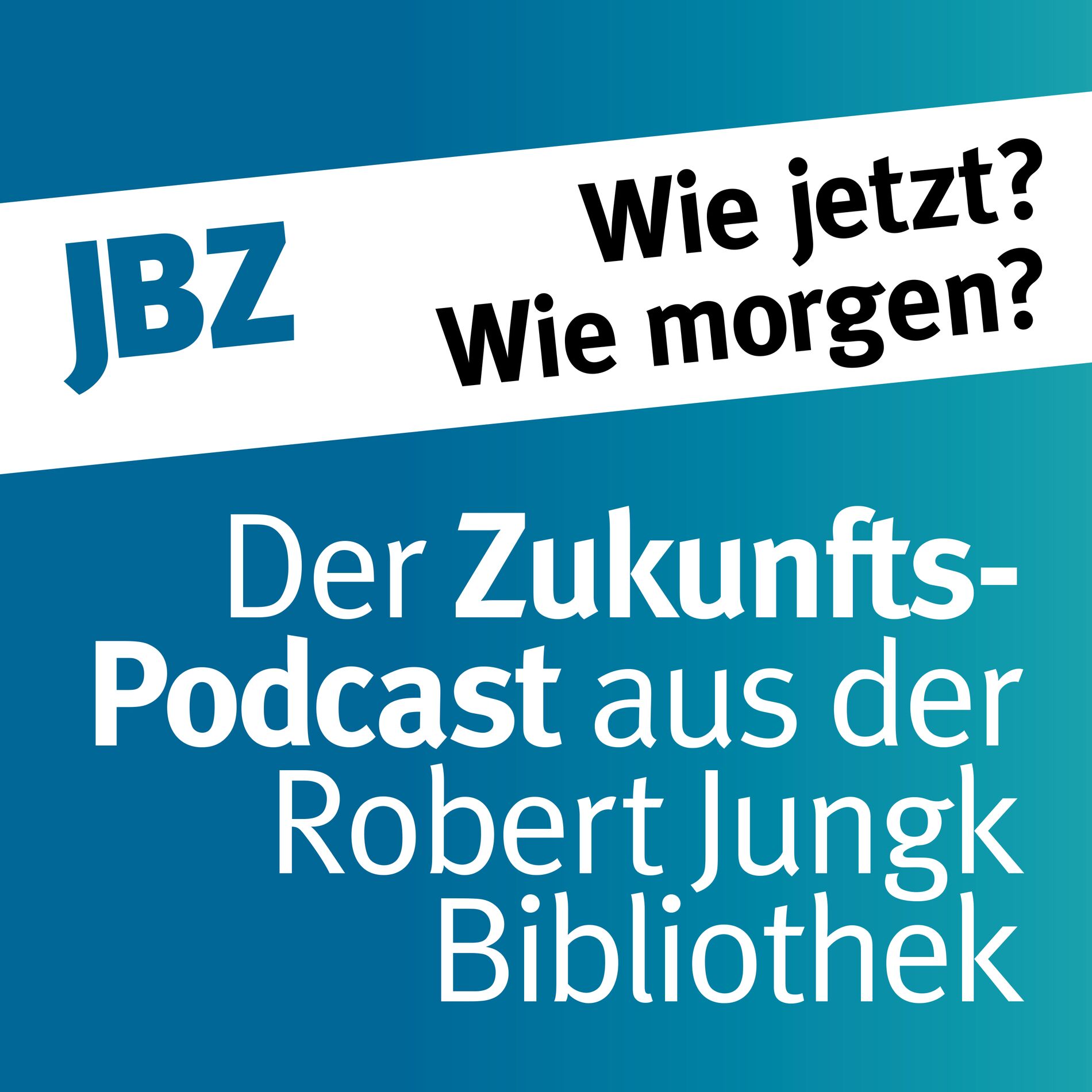 Show cover of Wie jetzt? Wie morgen? Der Zukunftspodcast aus der Robert-Jungk-Bibliothek