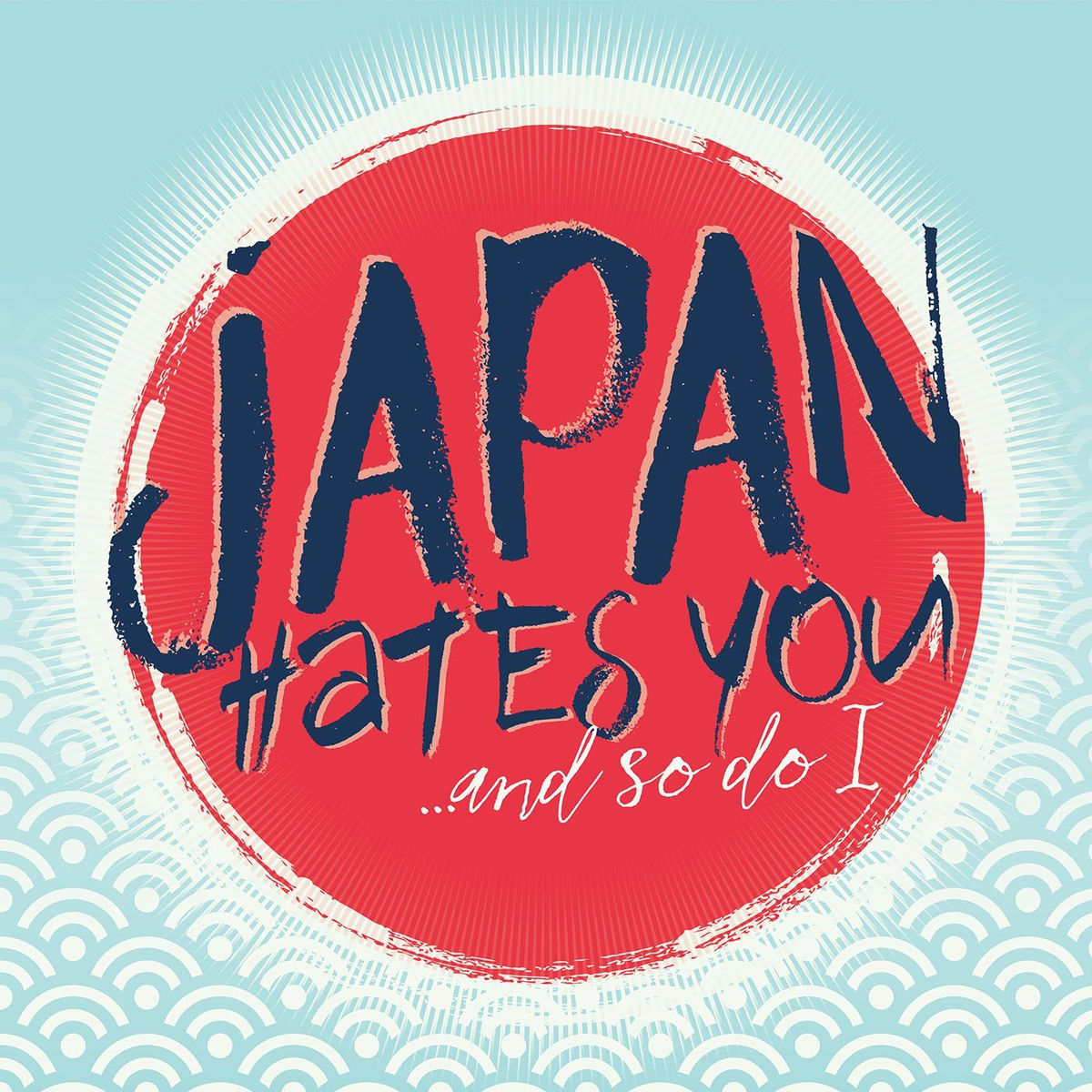Show cover of Japan Hates You ...and so do I
