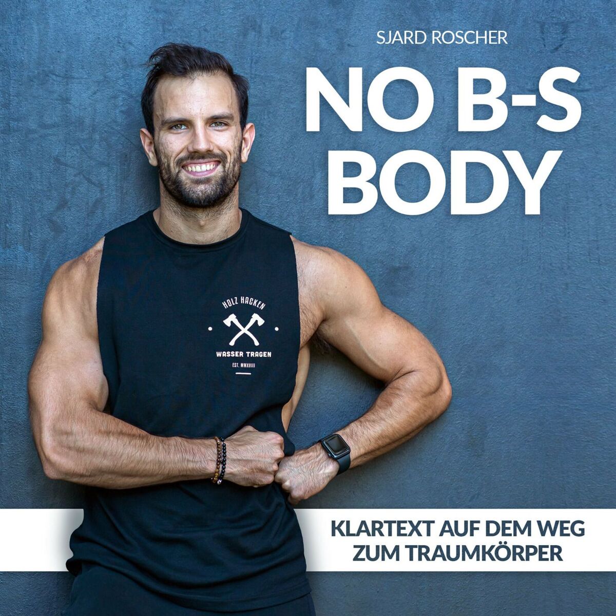 Show cover of No B-S Body | Klartext auf dem Weg zum Traumkörper mit Sjard Roscher