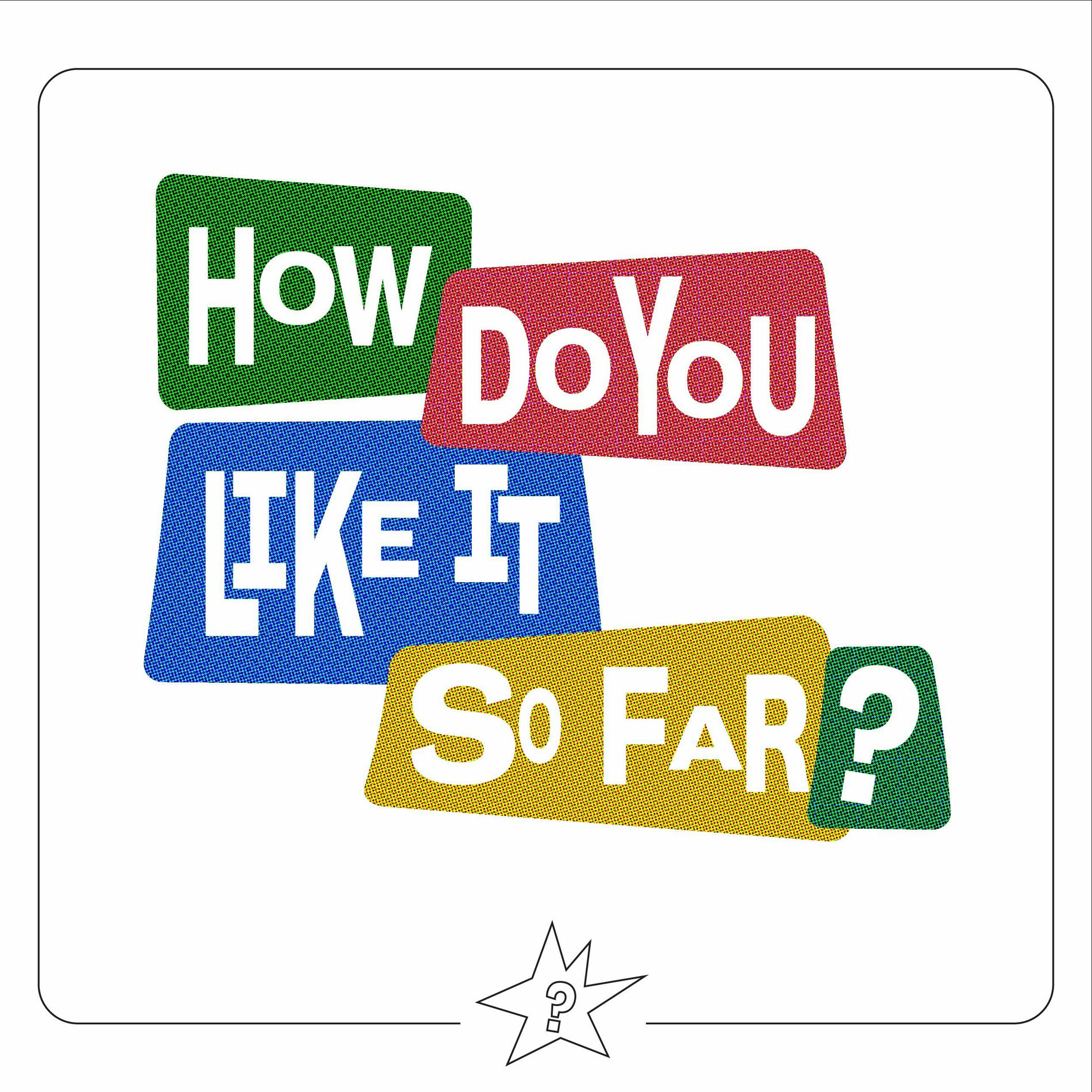 Show cover of How do you like it so far?
