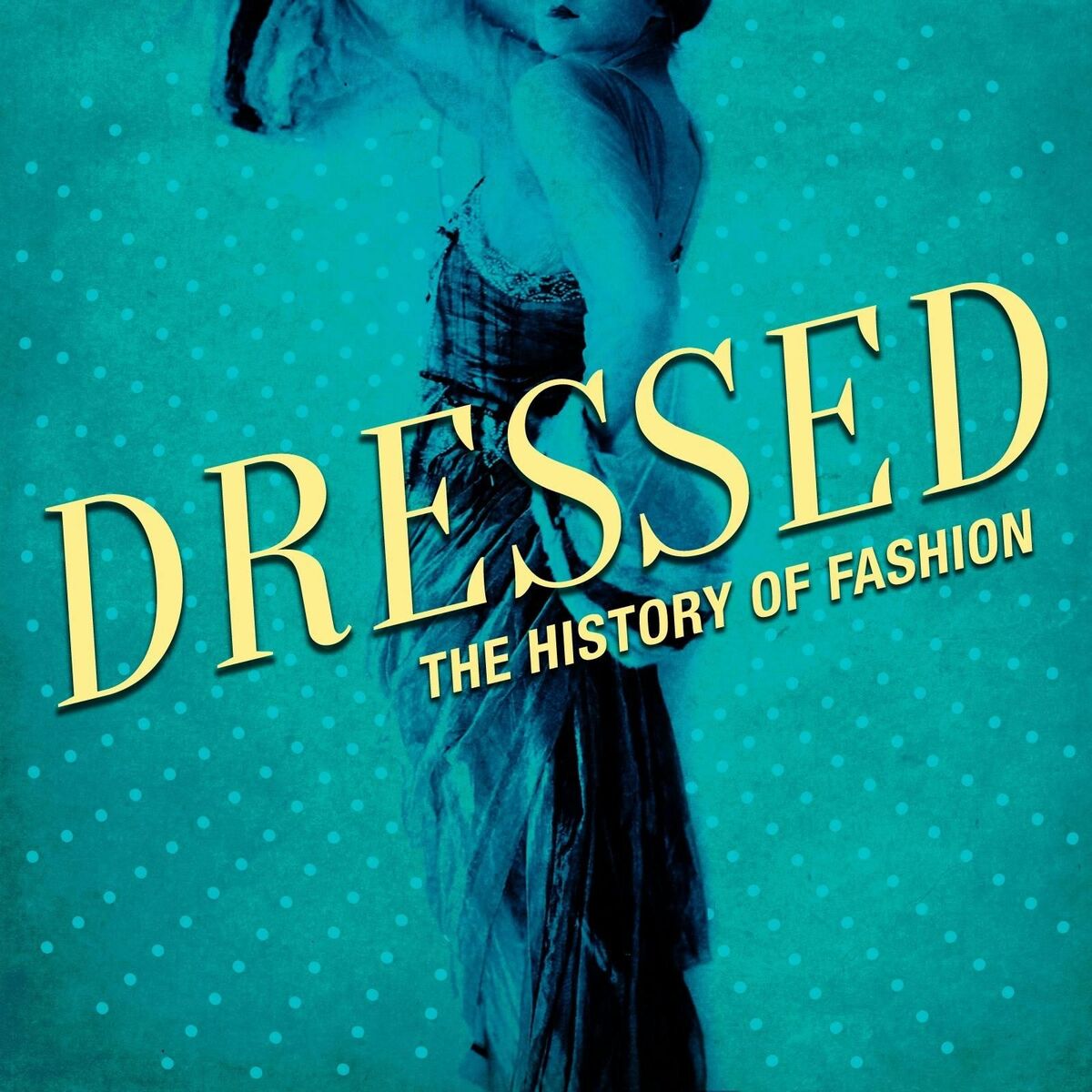 Show cover of Dressed: The History of Fashion