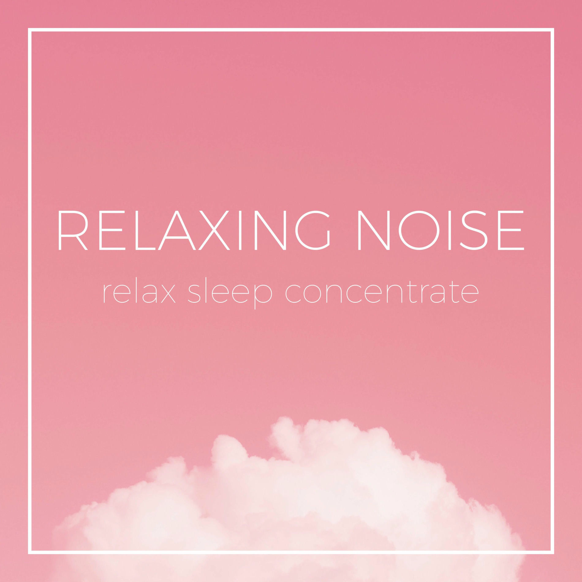 Show cover of Relaxing Noises - Relax, Sleep & Concentrate