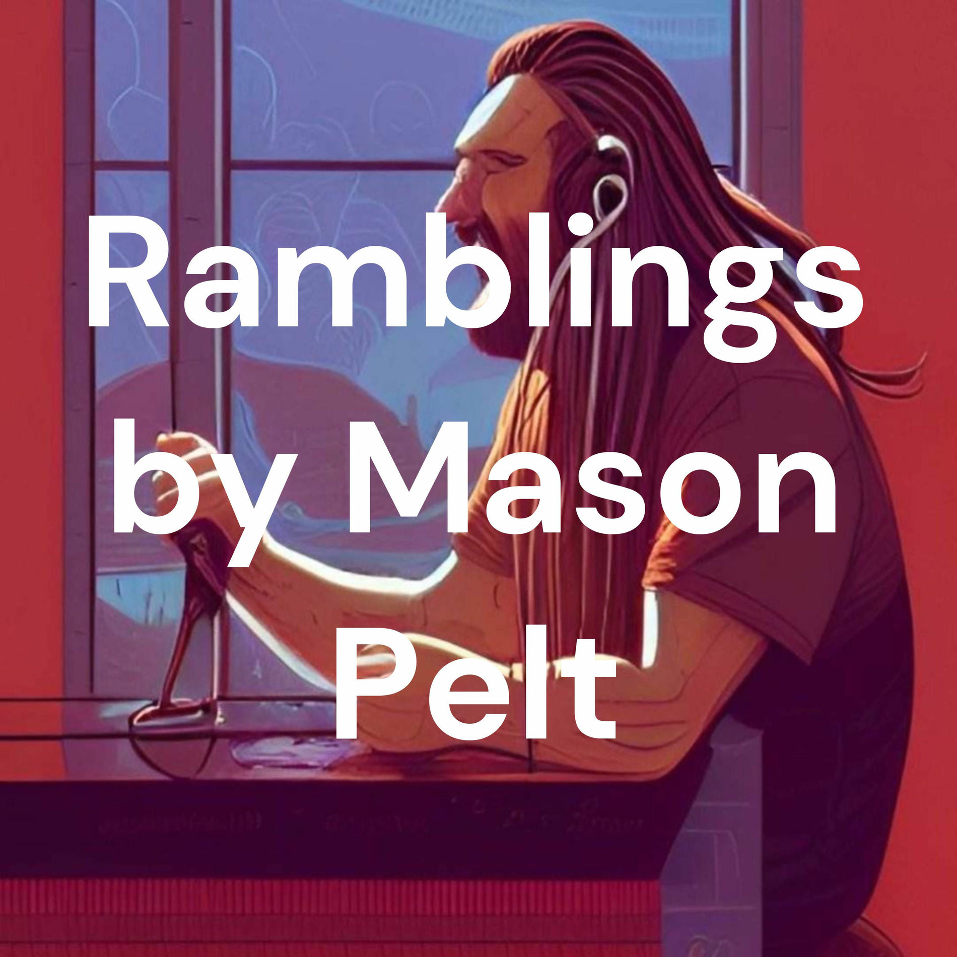 Show cover of Ramblings by Mason Pelt (podcast)