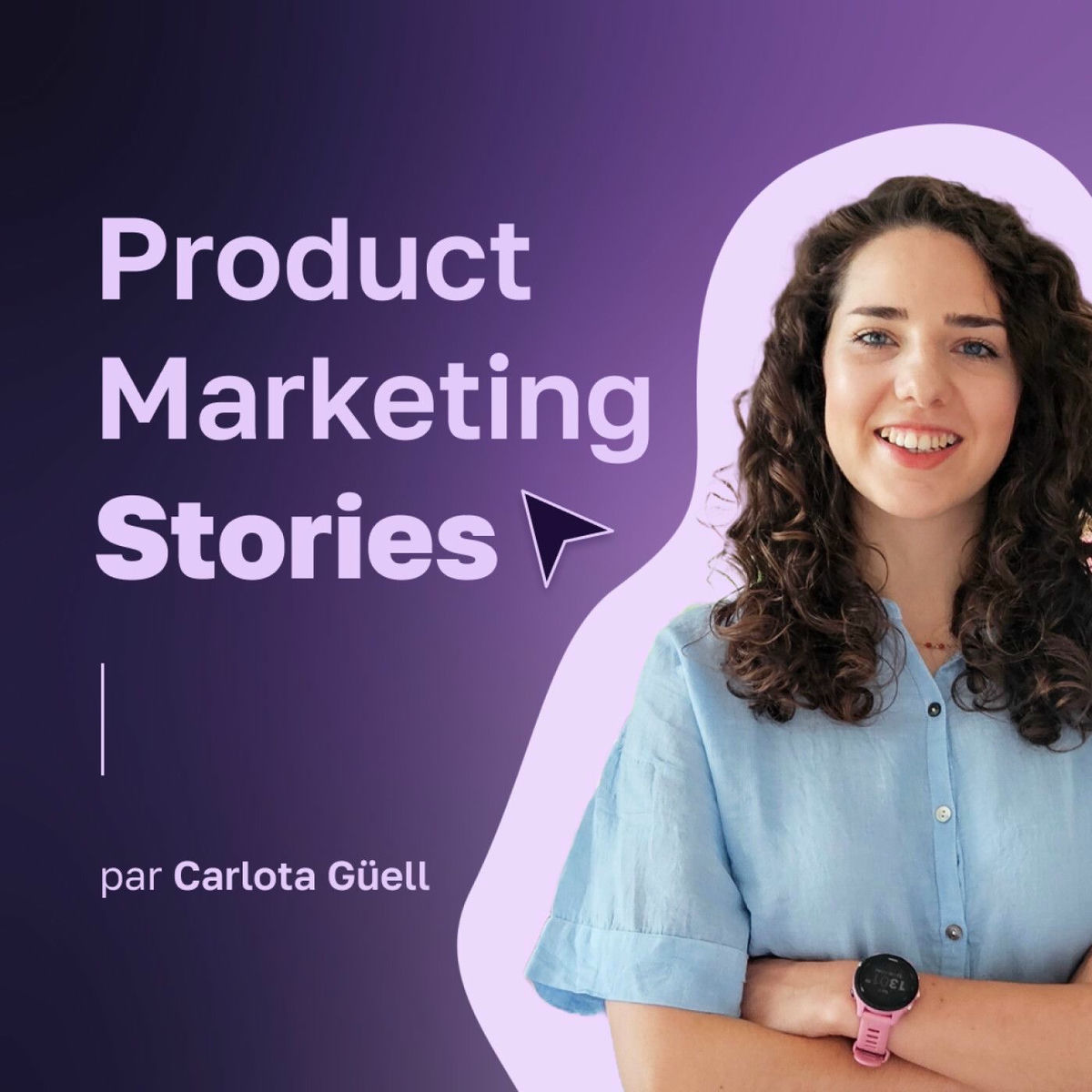 Show cover of Product Marketing Stories : Conseils | Carrière | Growth | Framework | Strategy | Tools | Methodo | Tech