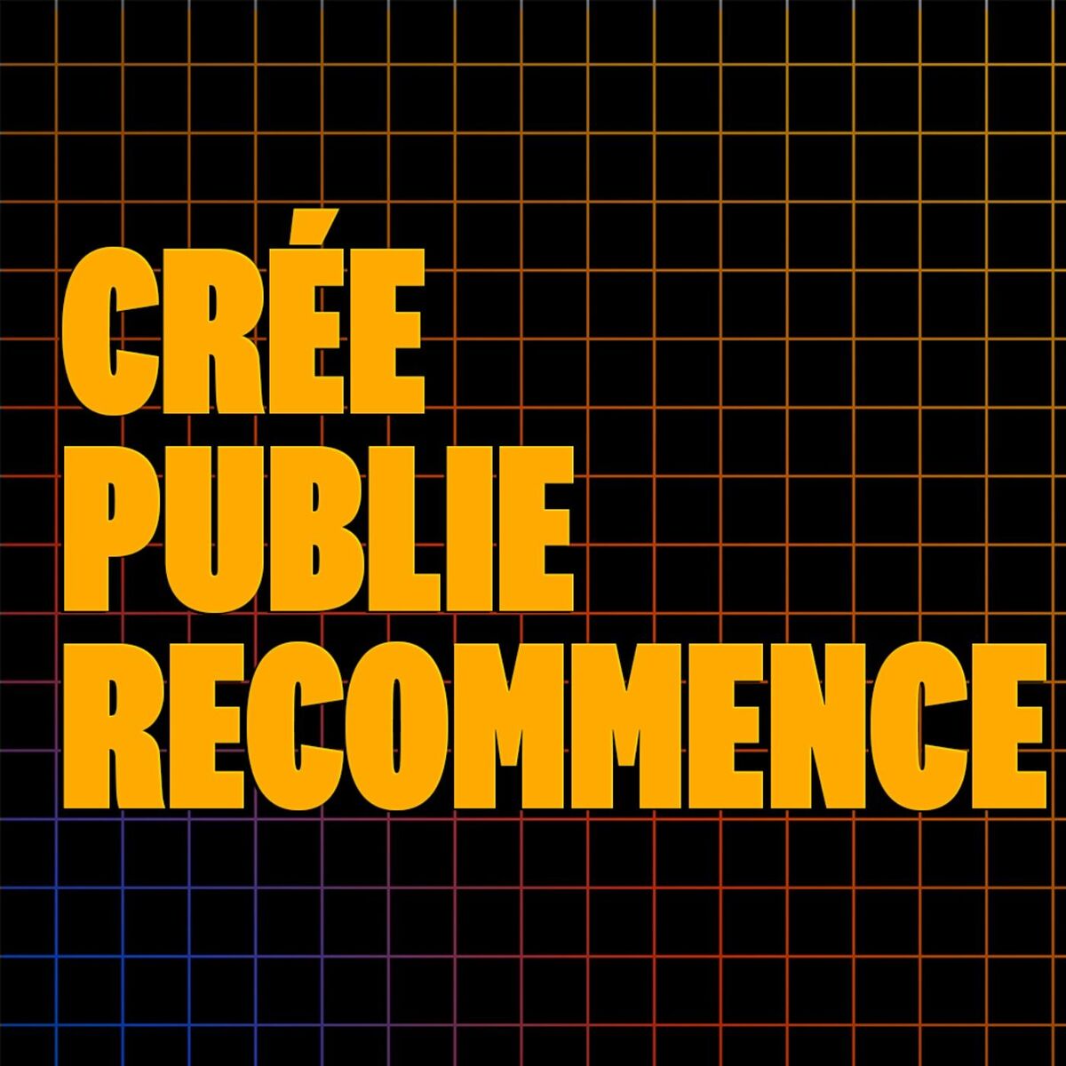 Show cover of Crée. Publie. Recommence.
