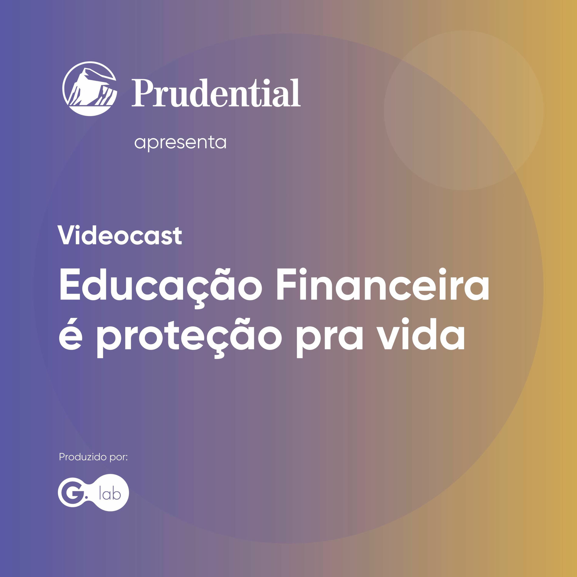 Show cover of Prudential Educação Financeira é Proteção pra Vida