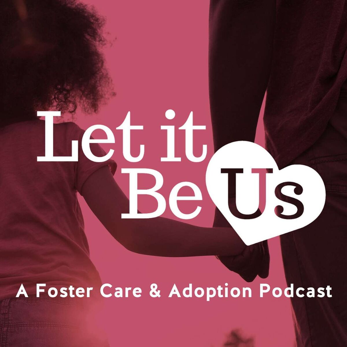 Show cover of Let It Be Us: A Foster Care & Adoption Podcast
