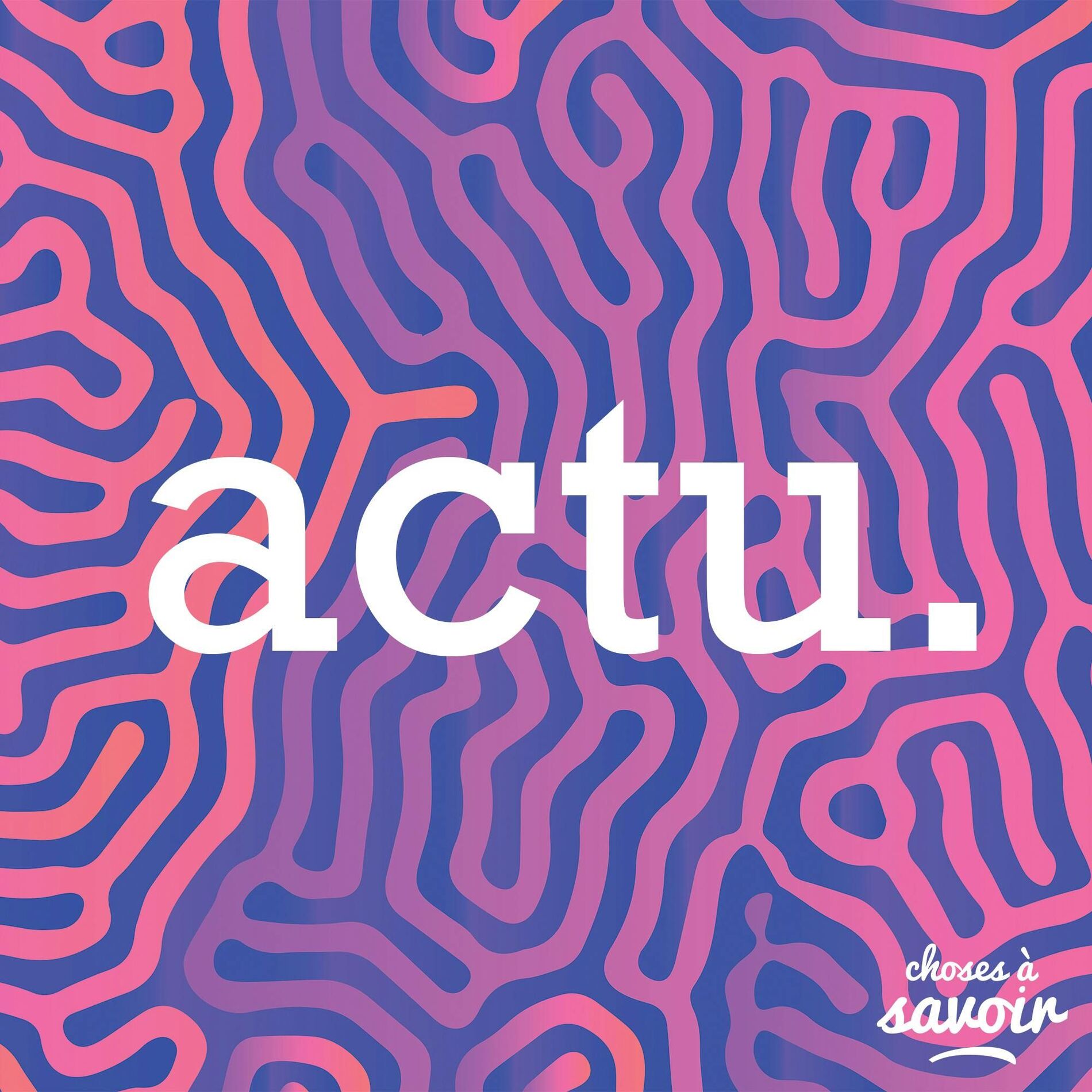 Show cover of Choses à Savoir ACTU