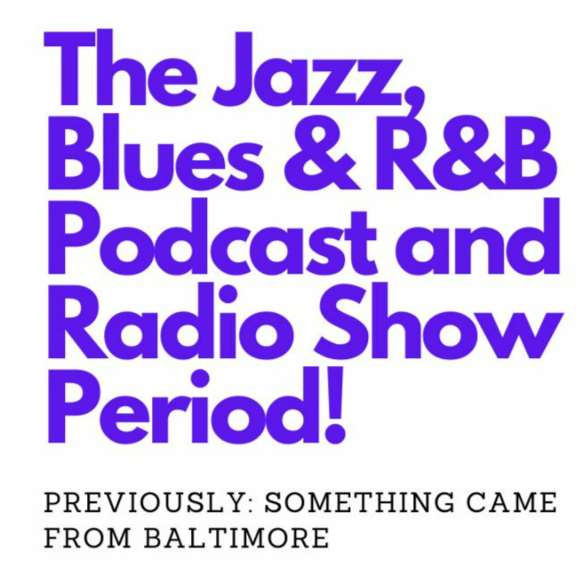 Show cover of The Jazz, Blues and R and B Podcast and Radio Show PERIOD!