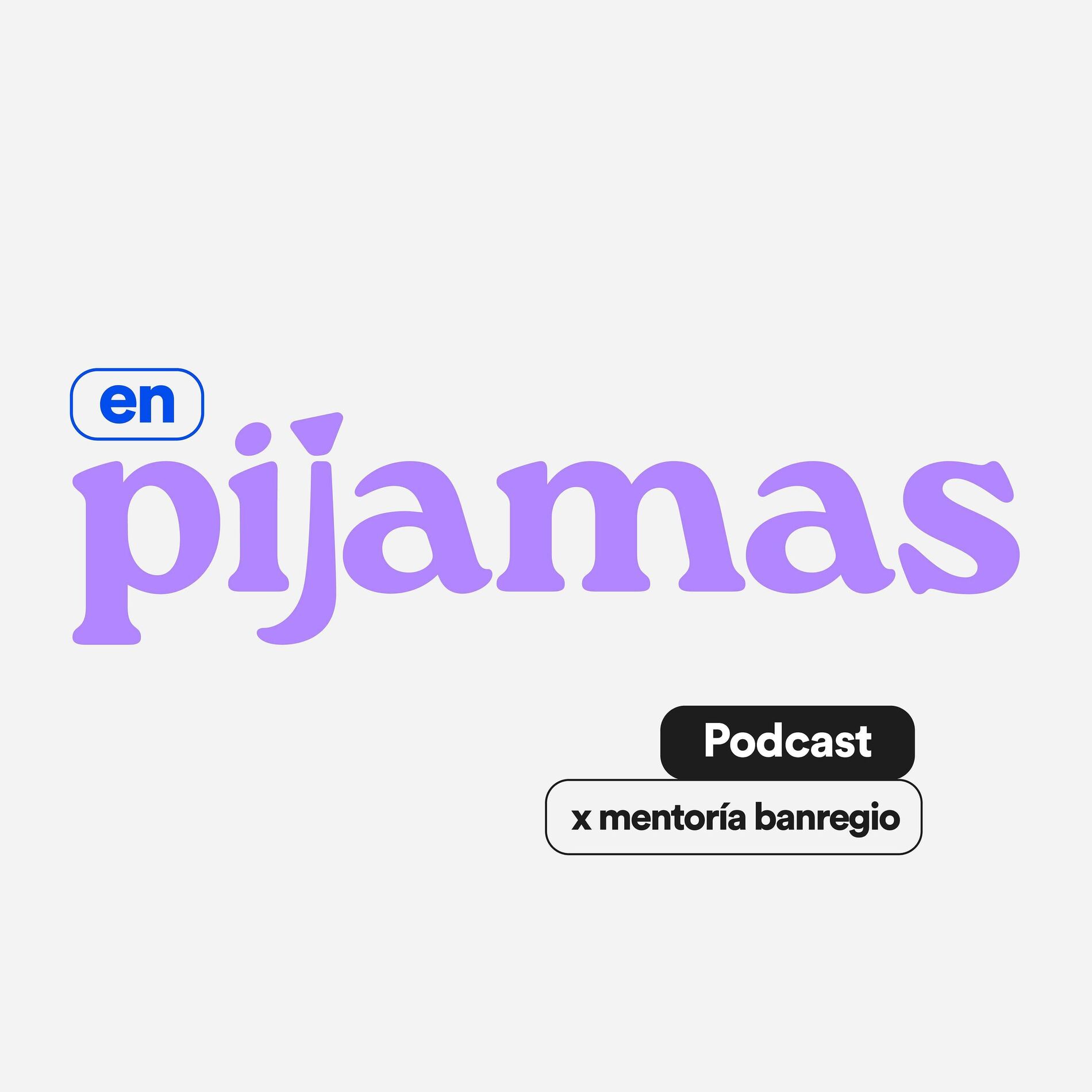 Show cover of En Pijamas: Un podcast x Mentoría Banregio