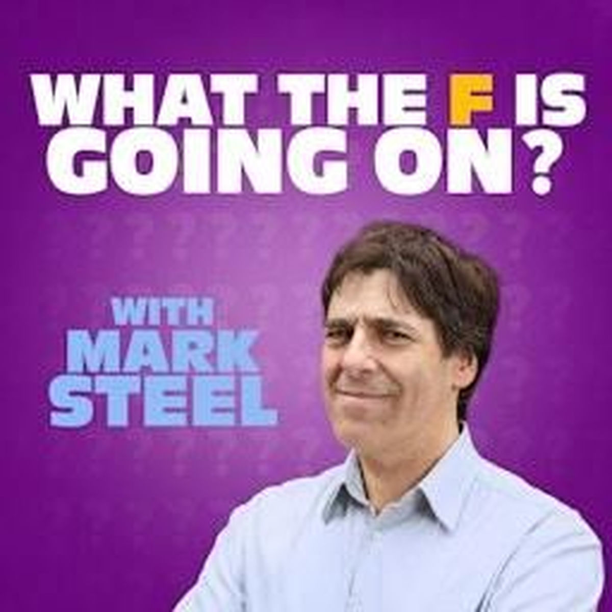 Show cover of What The F Is Going On? with Mark Steel
