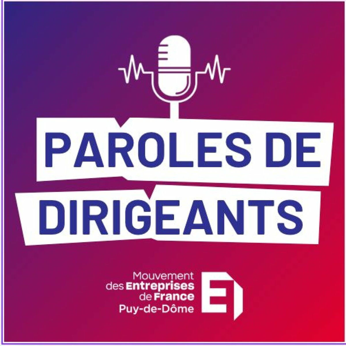 Show cover of Paroles de dirigeants | MEDEF Puy-de-Dôme