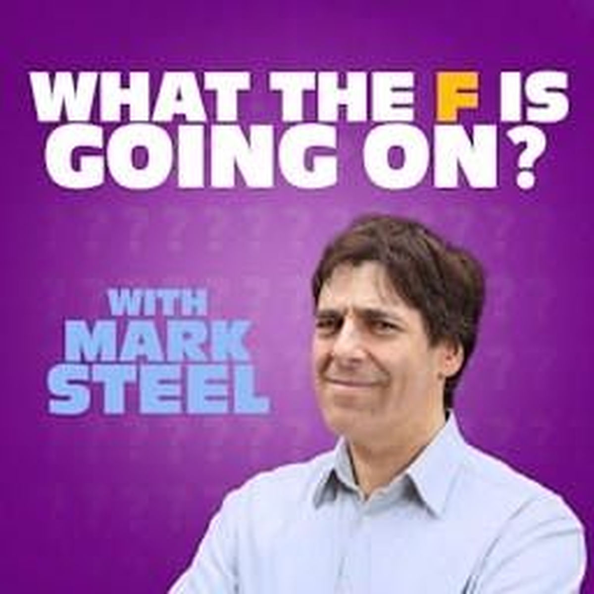 Show cover of What The F Is Going On? with Mark Steel
