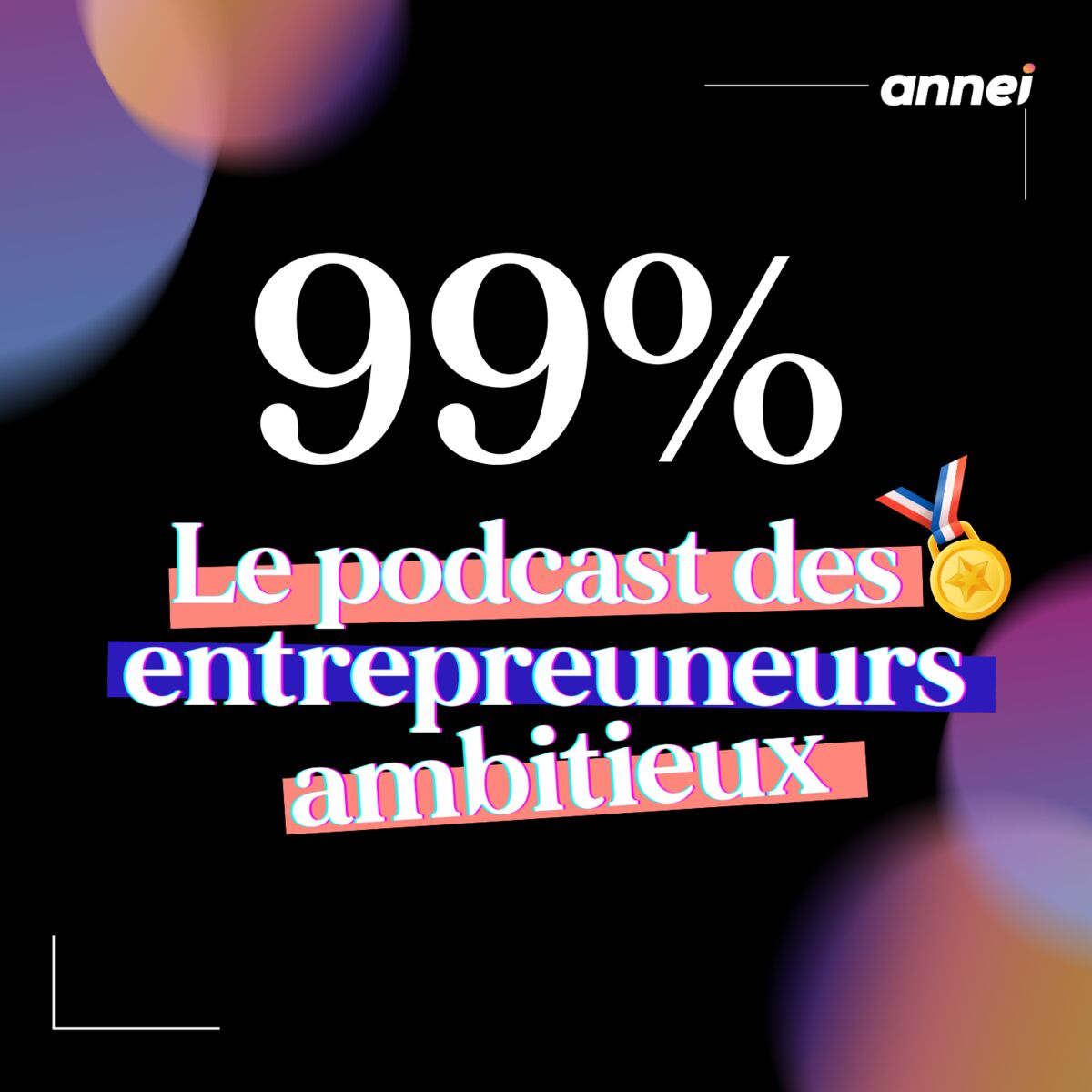 Show cover of 99% Le podcast des entrepreneurs ambitieux ! 🚀