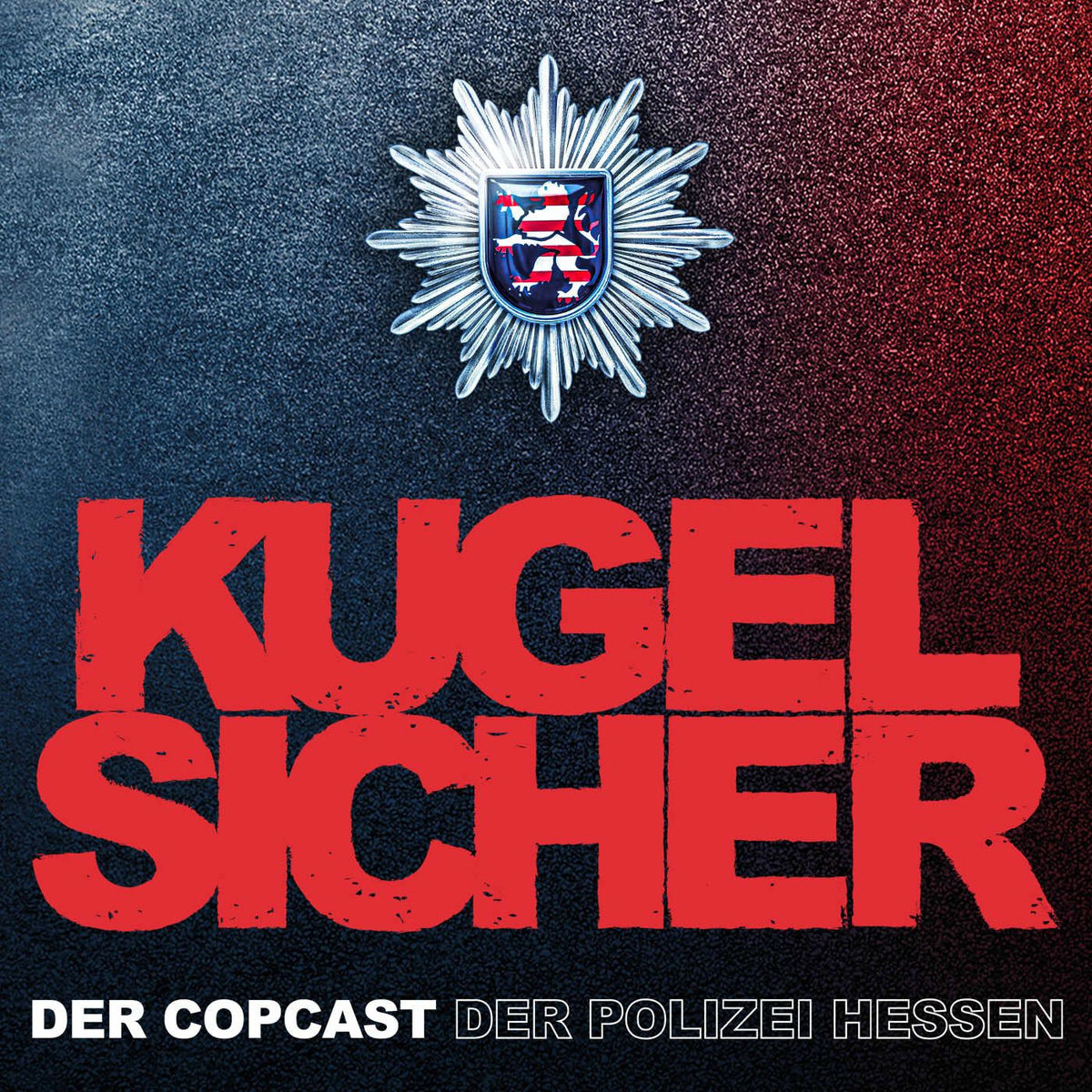 Show cover of KUGELSICHER - DER COPCAST DER POLIZEI HESSEN