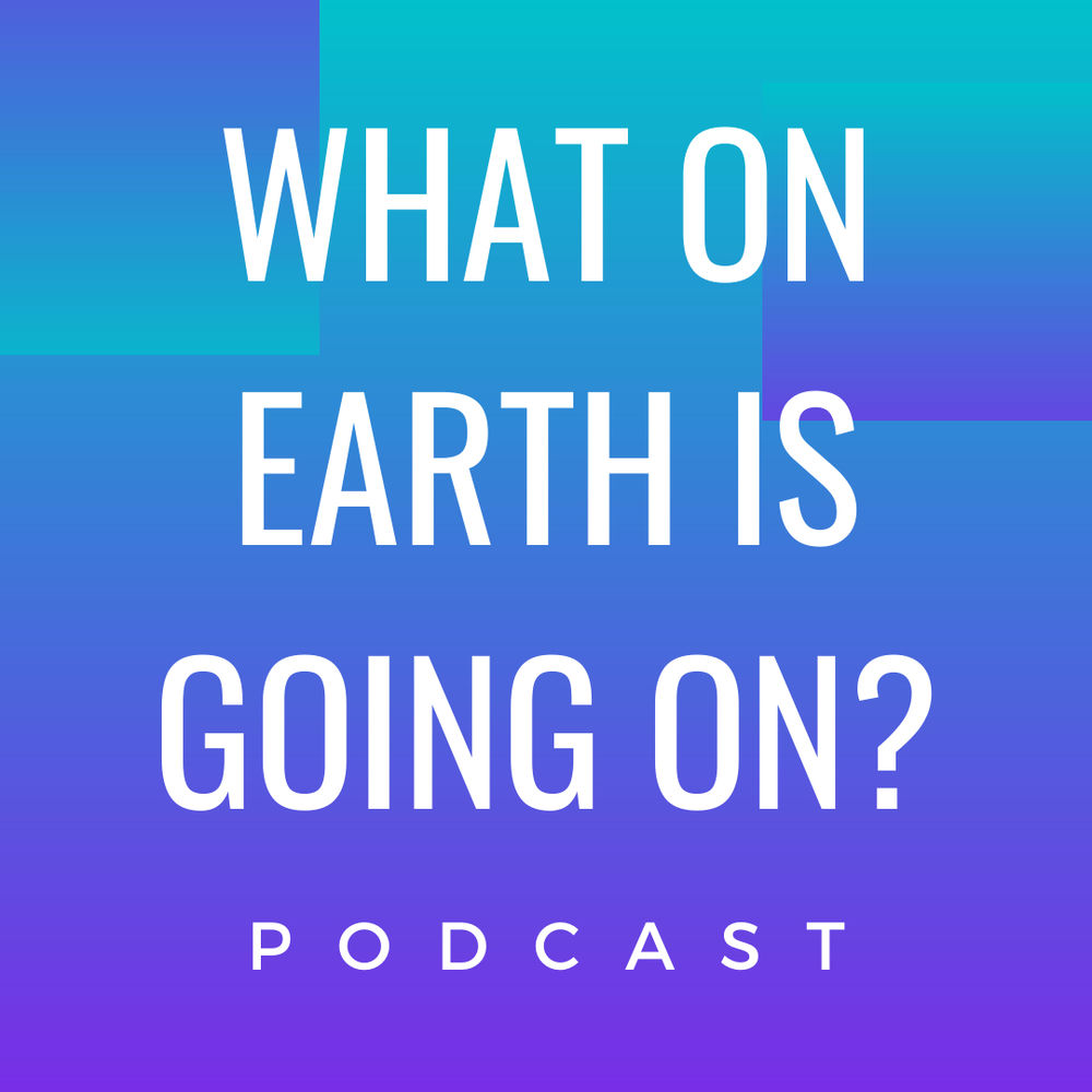 Listen to What on Earth is Going on? podcast | Deezer