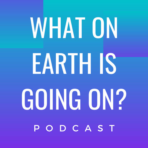 Listen to What on Earth is Going on? podcast | Deezer