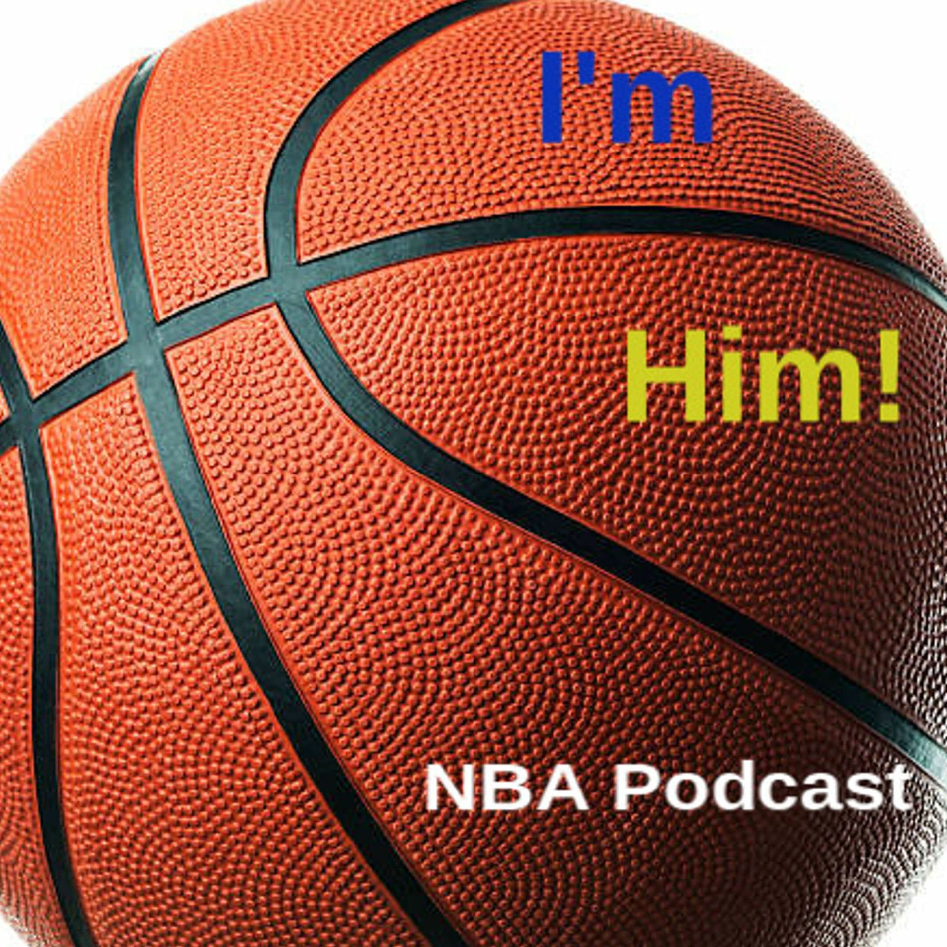 Show cover of I’m him! An NBA podcast