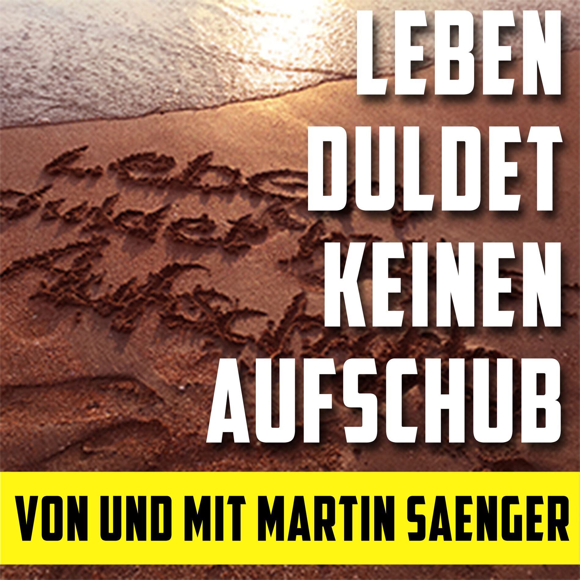 Show cover of Martin Sänger Podcast: Leben duldet keinen Aufschub
