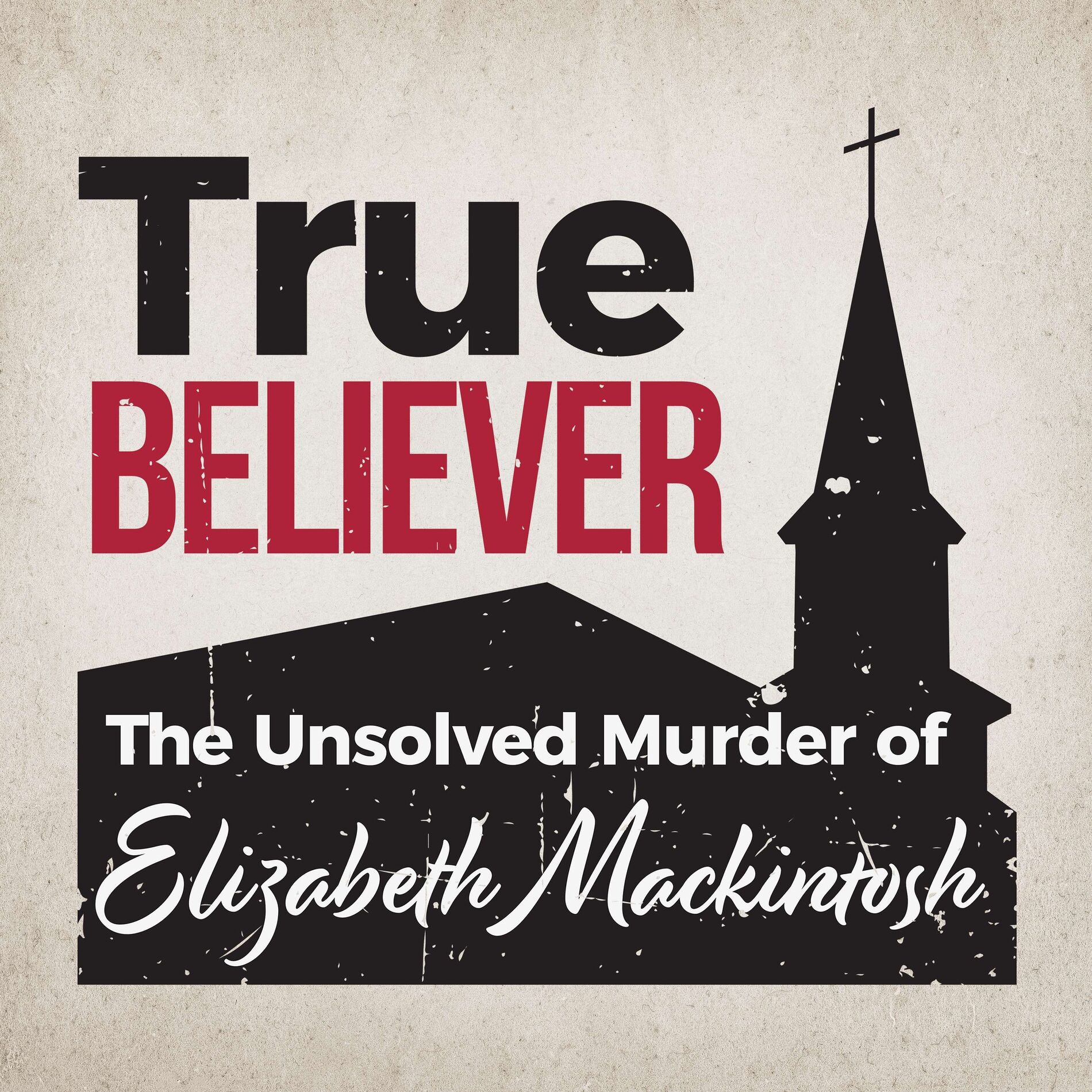 Show cover of True Believer: The Unsolved Murder of Elizabeth Mackintosh