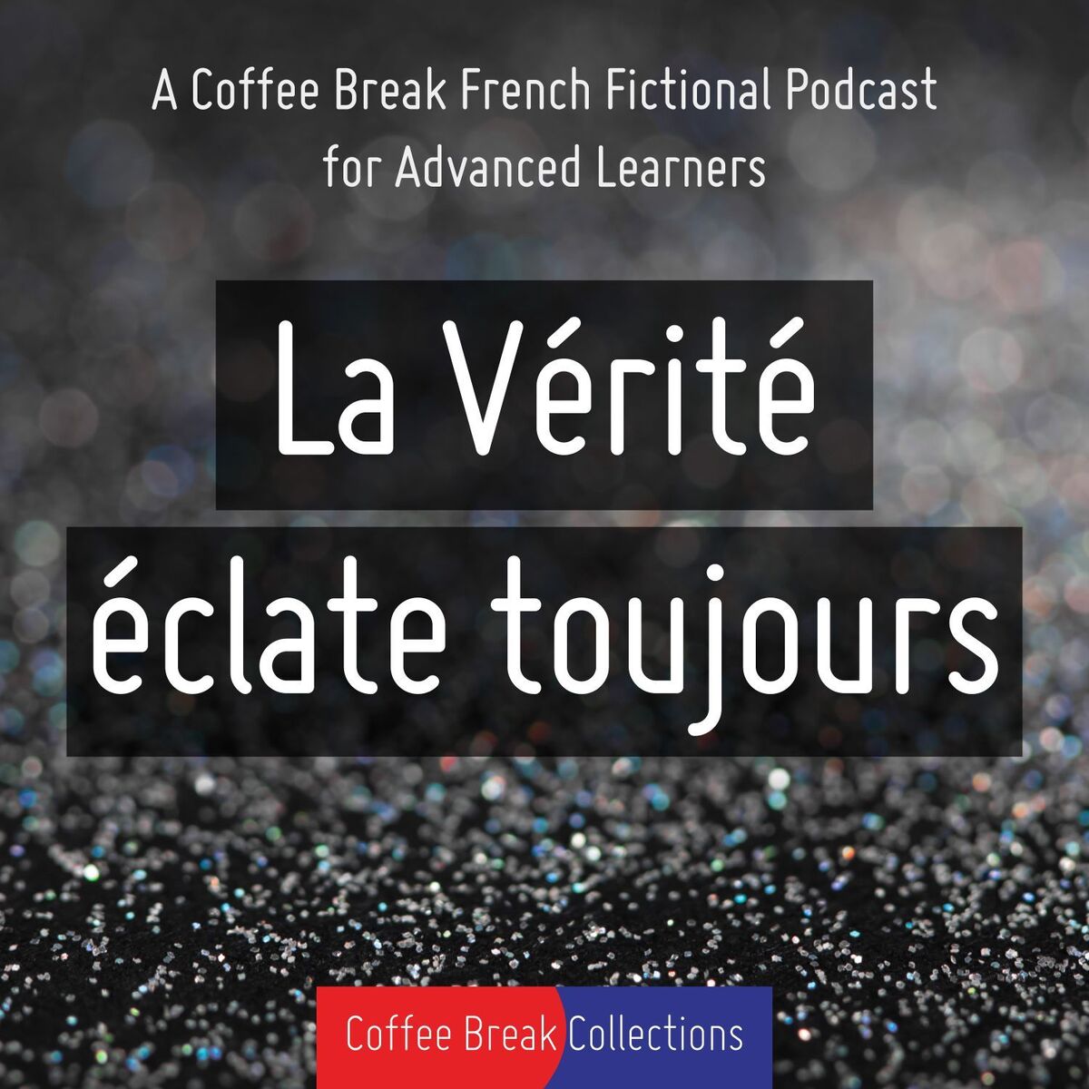 Show cover of La Vérité éclate toujours - Advanced audio drama from Coffee Break French