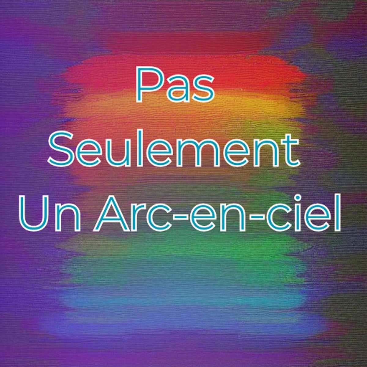 Show cover of Pas Seulement Un Arc-en-ciel