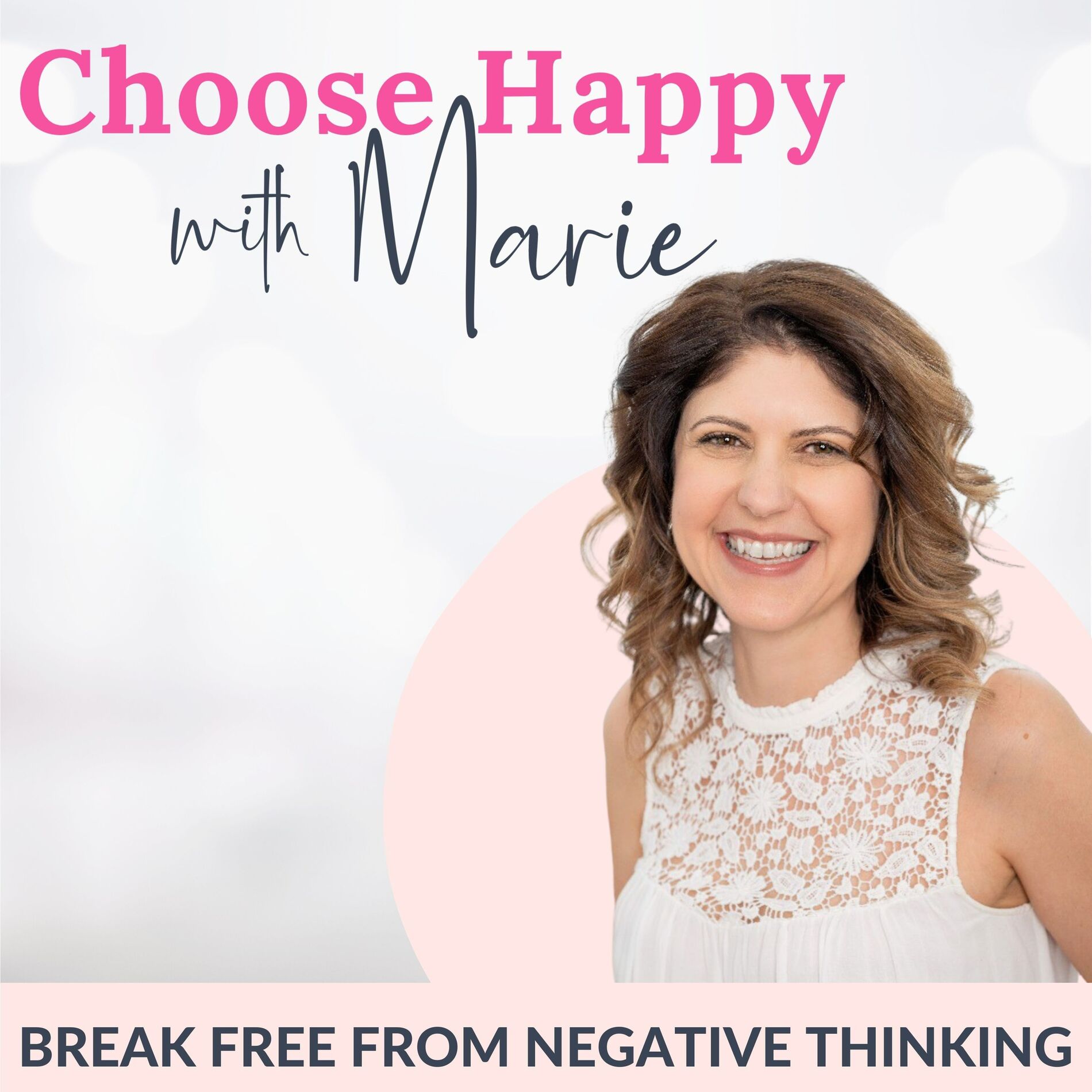 Show cover of Choose Happy with Marie | Stop Negative Thoughts, Overcome Limiting Beliefs, Positive Self-talk, Affirmations, Live a Happy Life