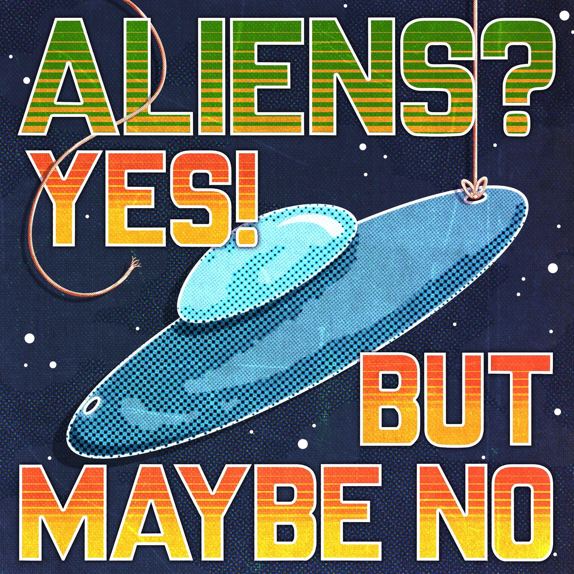 Show cover of Aliens? Yes! But Maybe No | UFOs, UAPs & Alien Mysteries