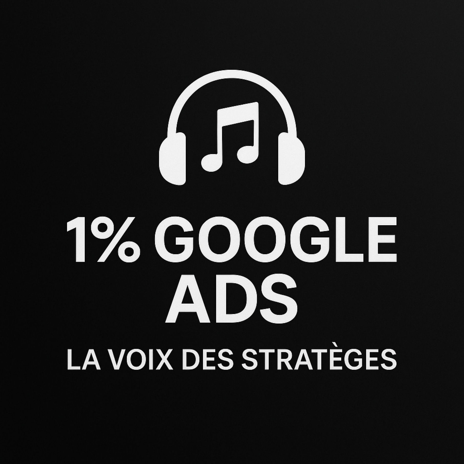 Show cover of 1% Google Ads – La Voix des Stratèges