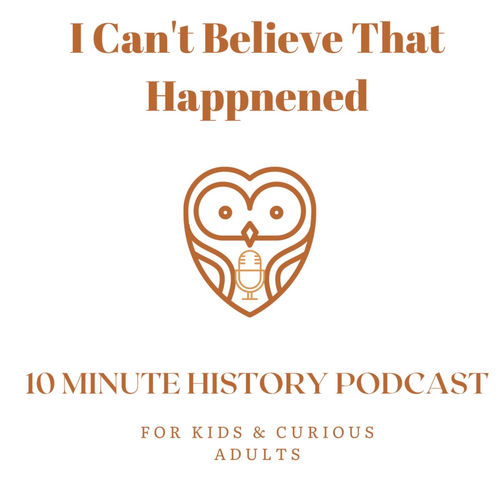 Listen to I Can't Believe That Happened History Podcast for Kids