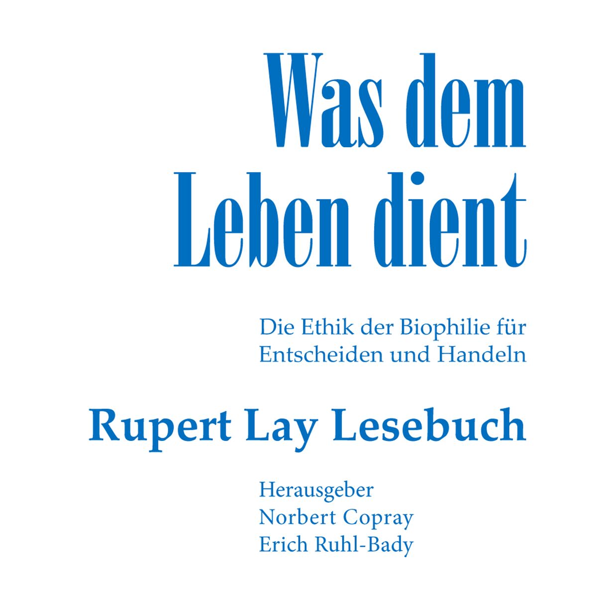 Show cover of Was dem Leben dient - Die Ethik der Biophilie für Entscheiden und Handeln