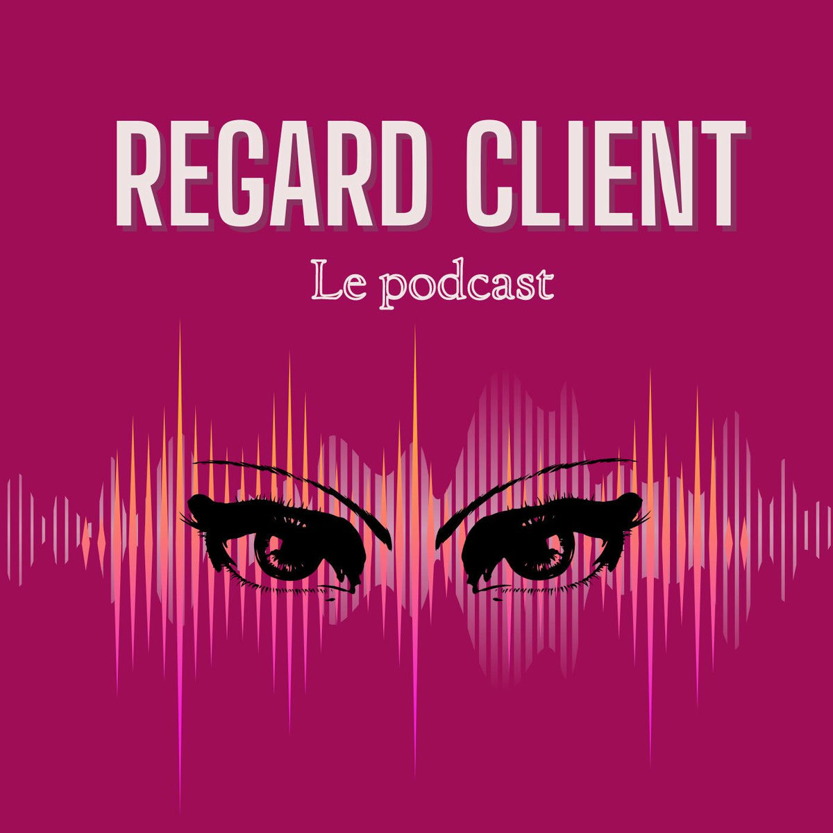 Show cover of Regard Client Le Podcast