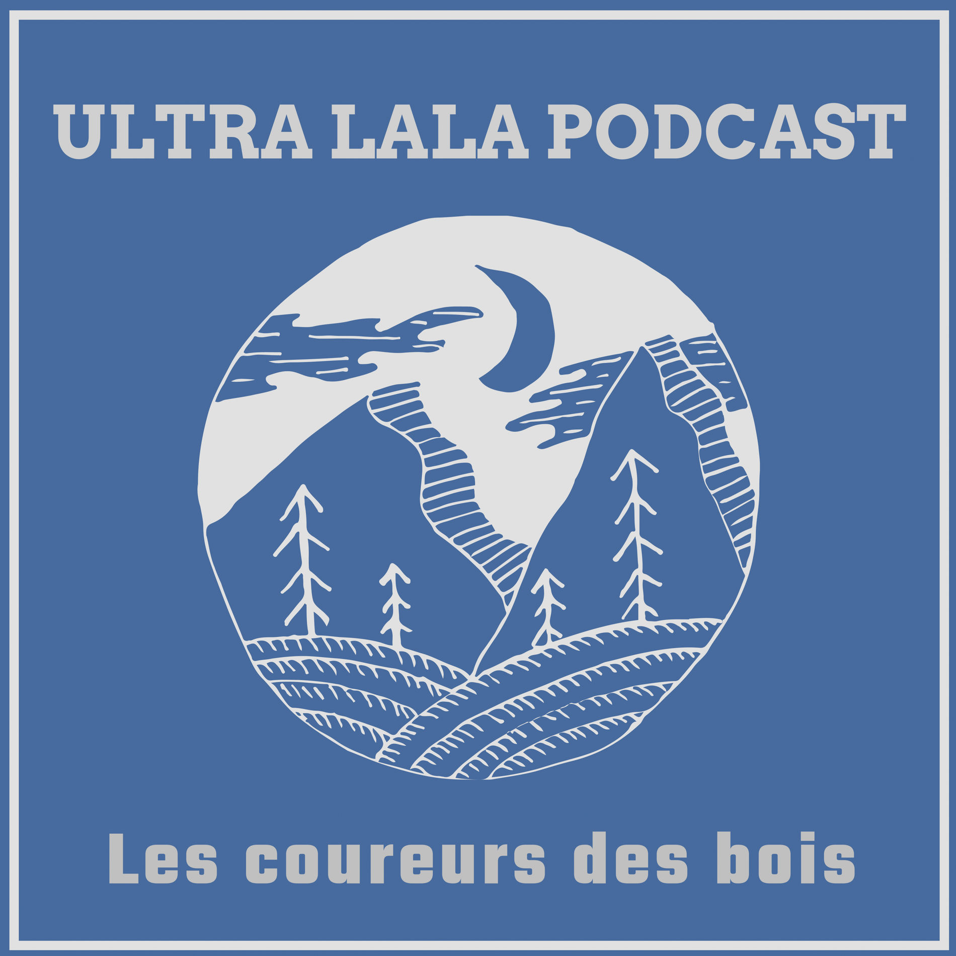 Show cover of Ultra Lala Podcast Les coureurs des bois