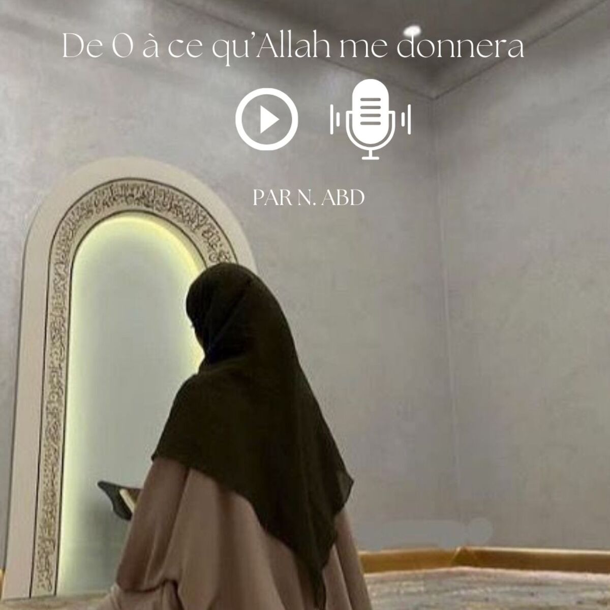 Show cover of De 0 à ce qu'Allah me donnera