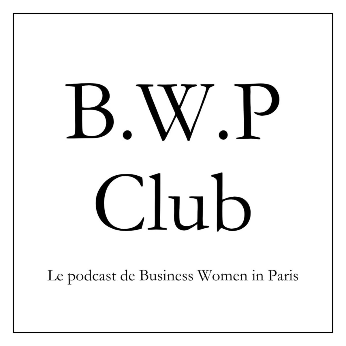 Show cover of B.W.P Club - Le podcast de Business Women in Paris