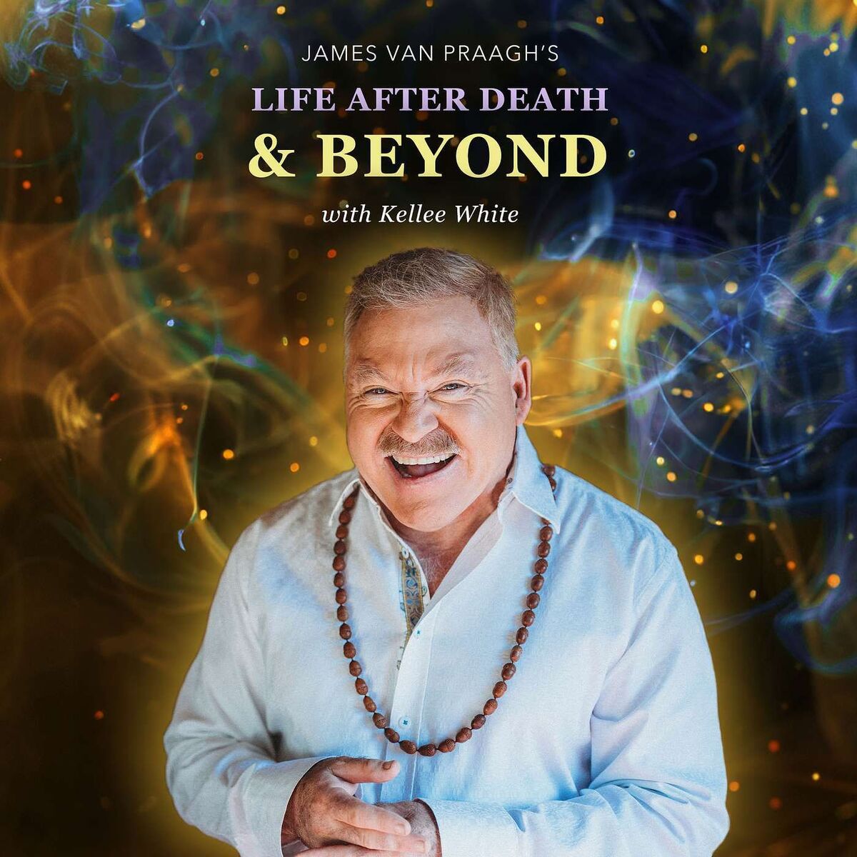 Show cover of Life After Death & Beyond | James Van Praagh | Kellee White