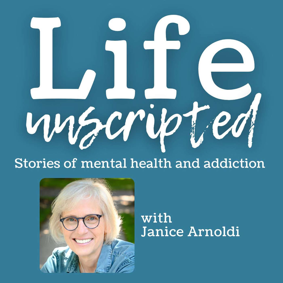 Show cover of Life Unscripted - Stories of Mental Health and Addiction