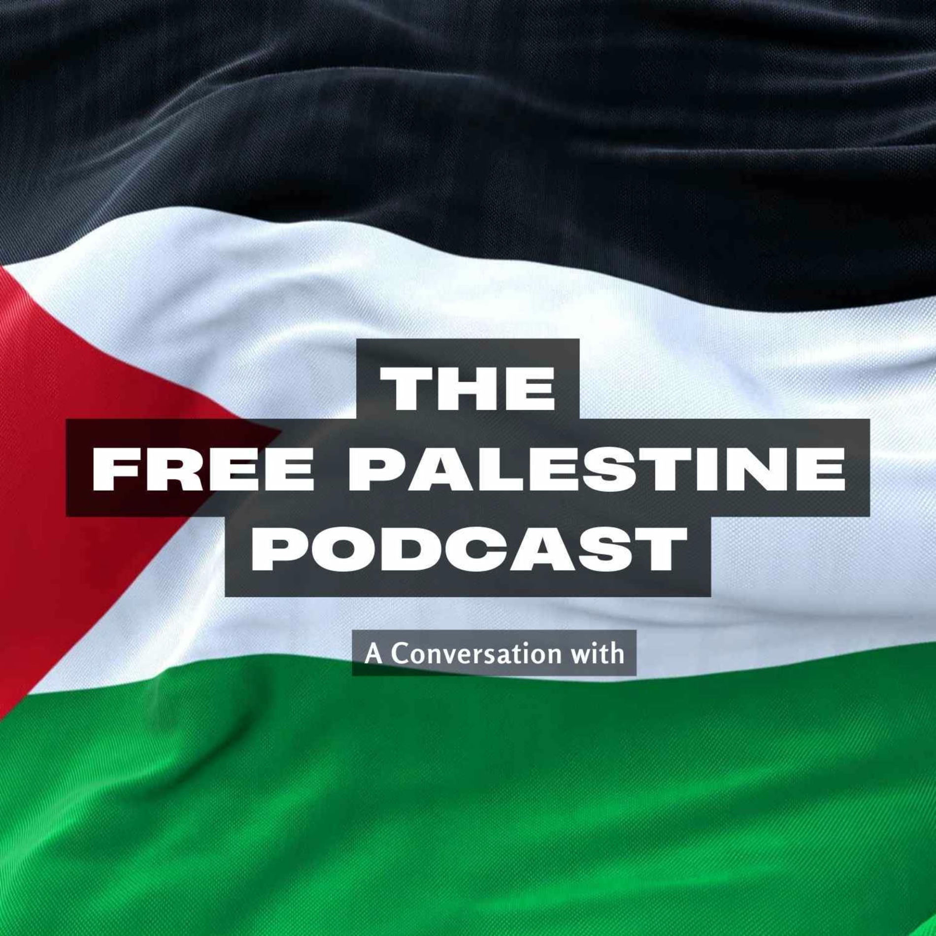 Show cover of The Free Palestine Podcast - A Conversation with