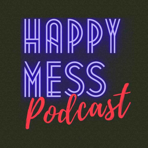 Mess Podcast Listen to HAPPY MESS Podcast podcast | Deezer