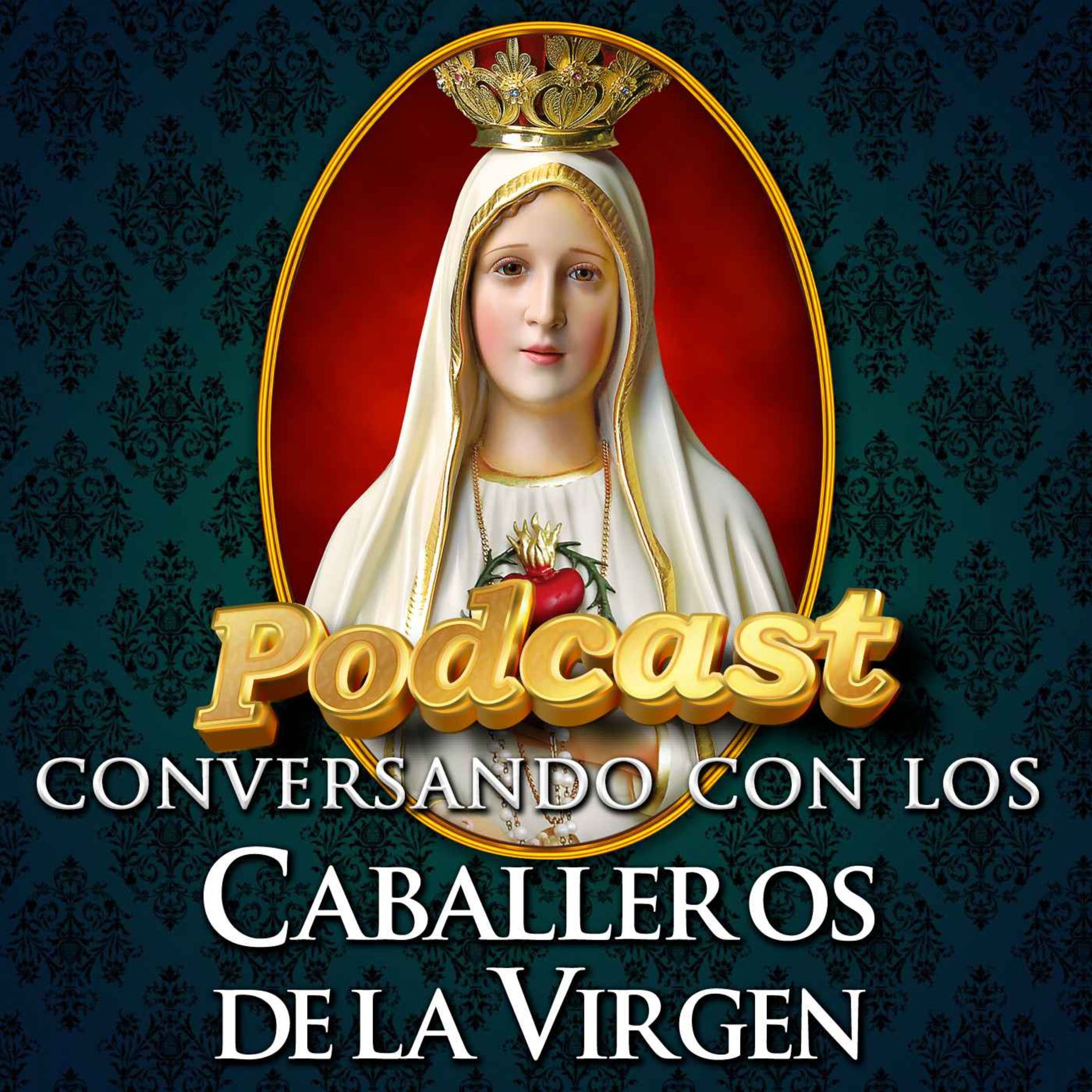 Show cover of Conversando con los Caballeros de la Virgen -🎙️Podcast Católico🎧