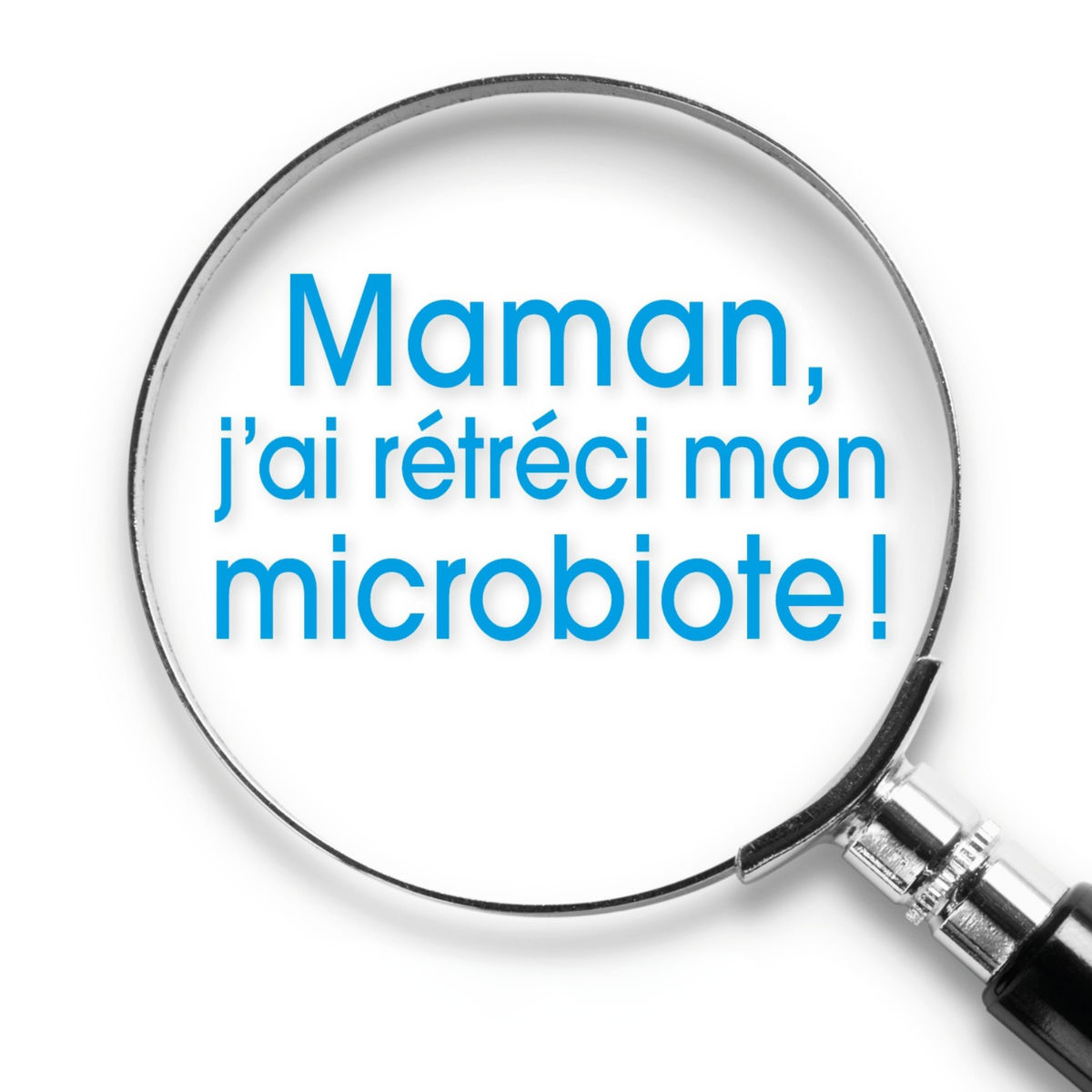 Show cover of Maman, j'ai rétréci mon microbiote !